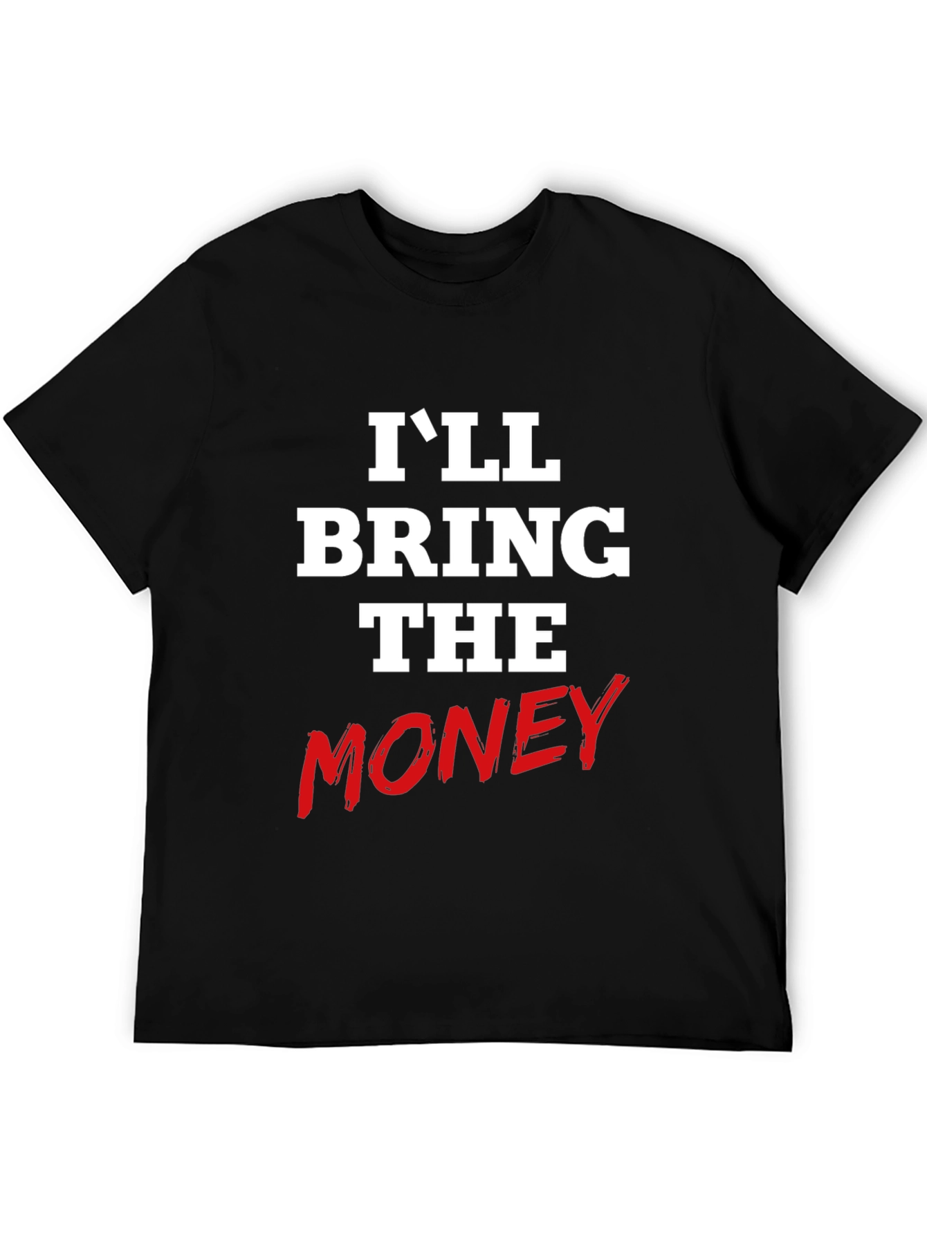 I'll Bring The Money Graphic Tee - 5