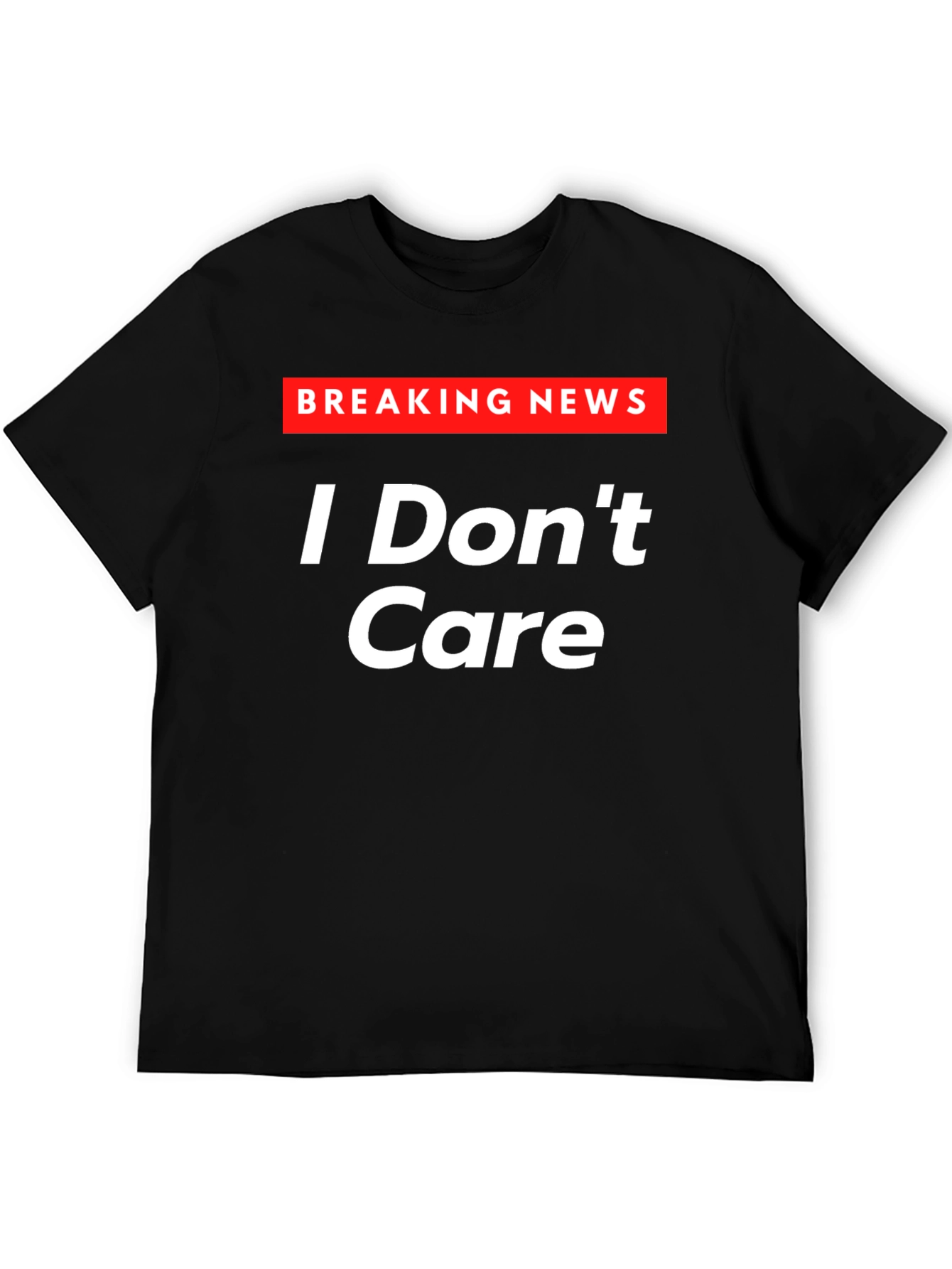 Black Breaking News I Don't Care T-Shirt - Sarcastic Humor Tee view 5