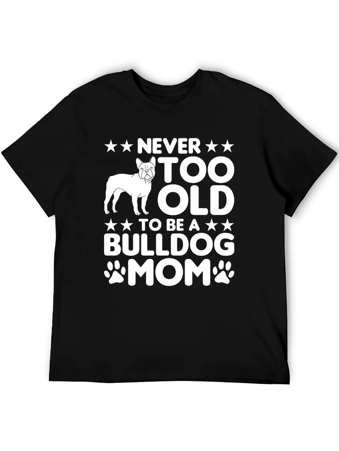 Black Bulldog Mom T-Shirt - Never Too Old! view 5