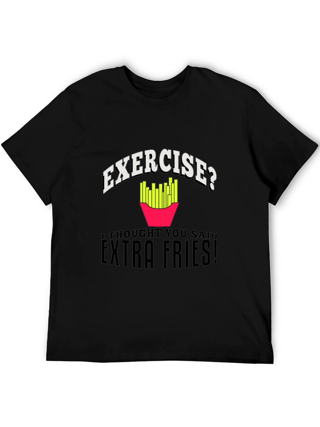 Exercise? Extra Fries! Graphic T-Shirt - 5