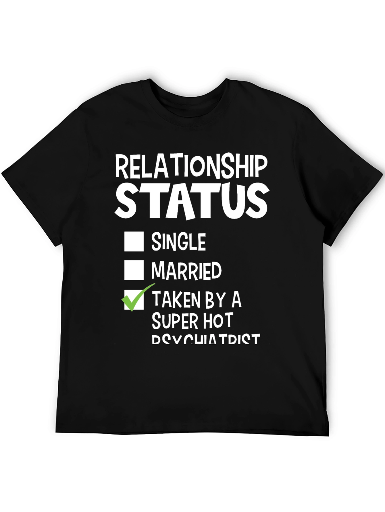 Relationship Status - Taken by a Super Hot Psychiatrist T-Shirt - 5