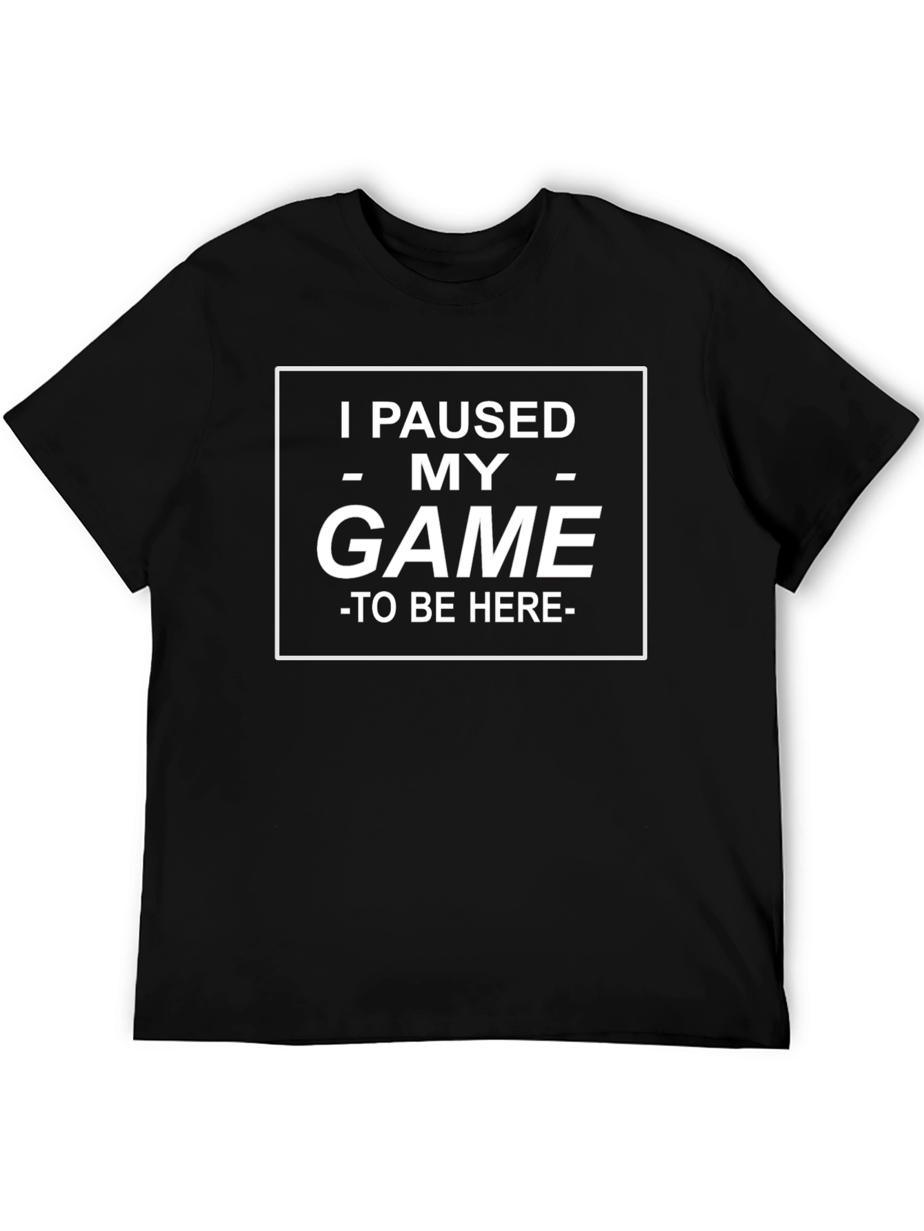 Black I Paused My Game to Be Here T-Shirt view 5