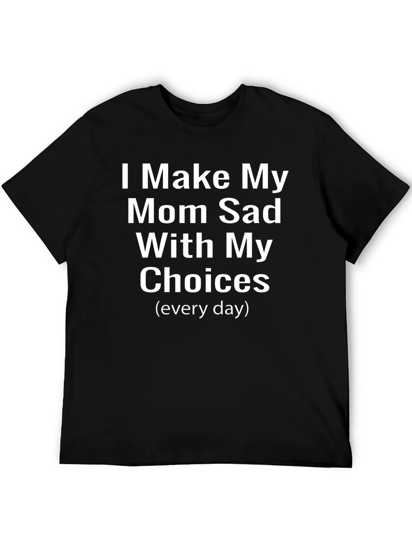 Black I Make My Mom Sad T-Shirt Funny Sarcastic Tee view 5