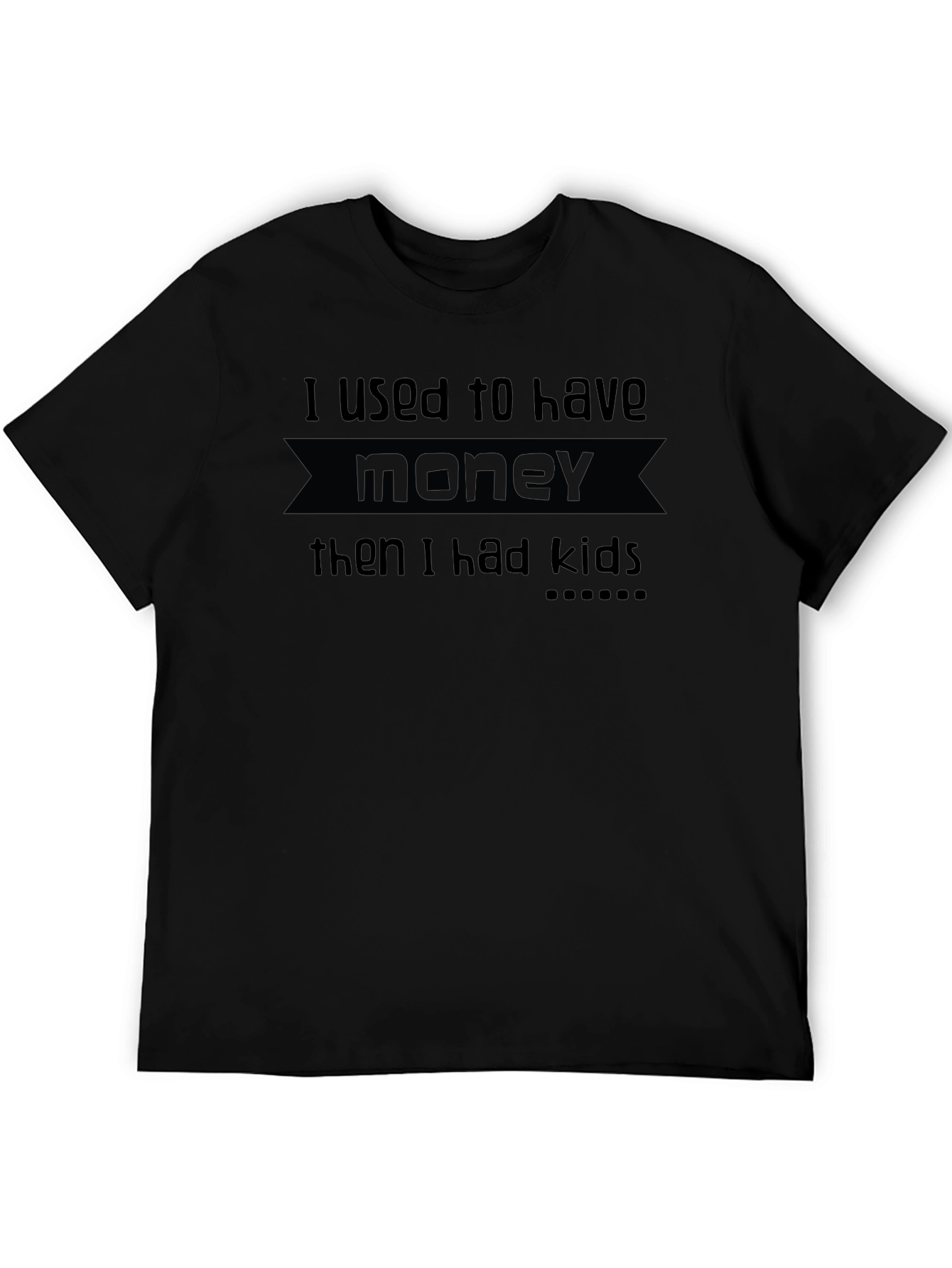 Black Funny "I Used to Have Money Then I Had Kids" Black T-Shirt view 5