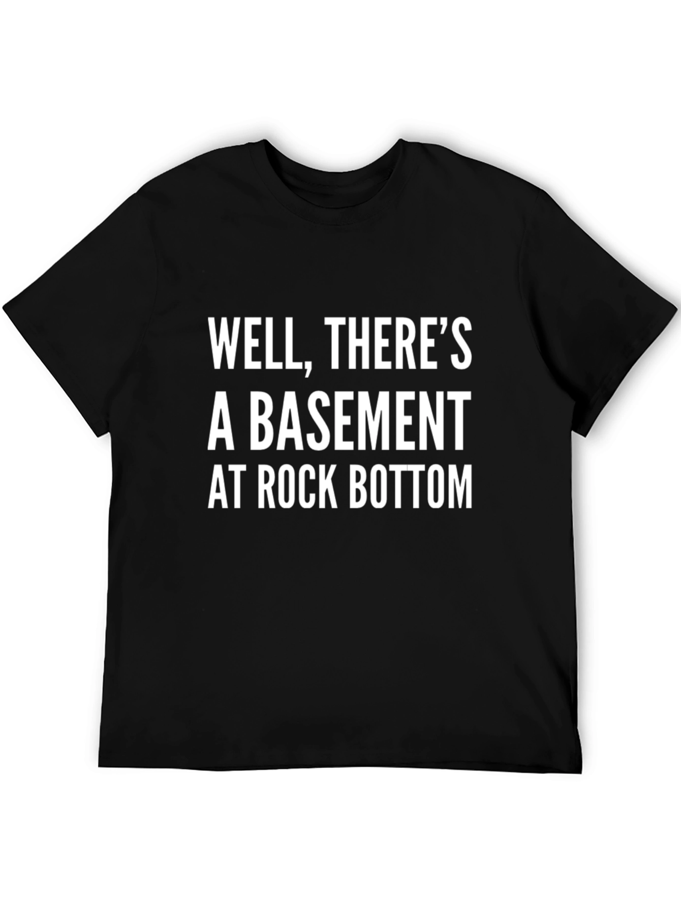 Black Well, There's A Basement at Rock Bottom T-Shirt view 5