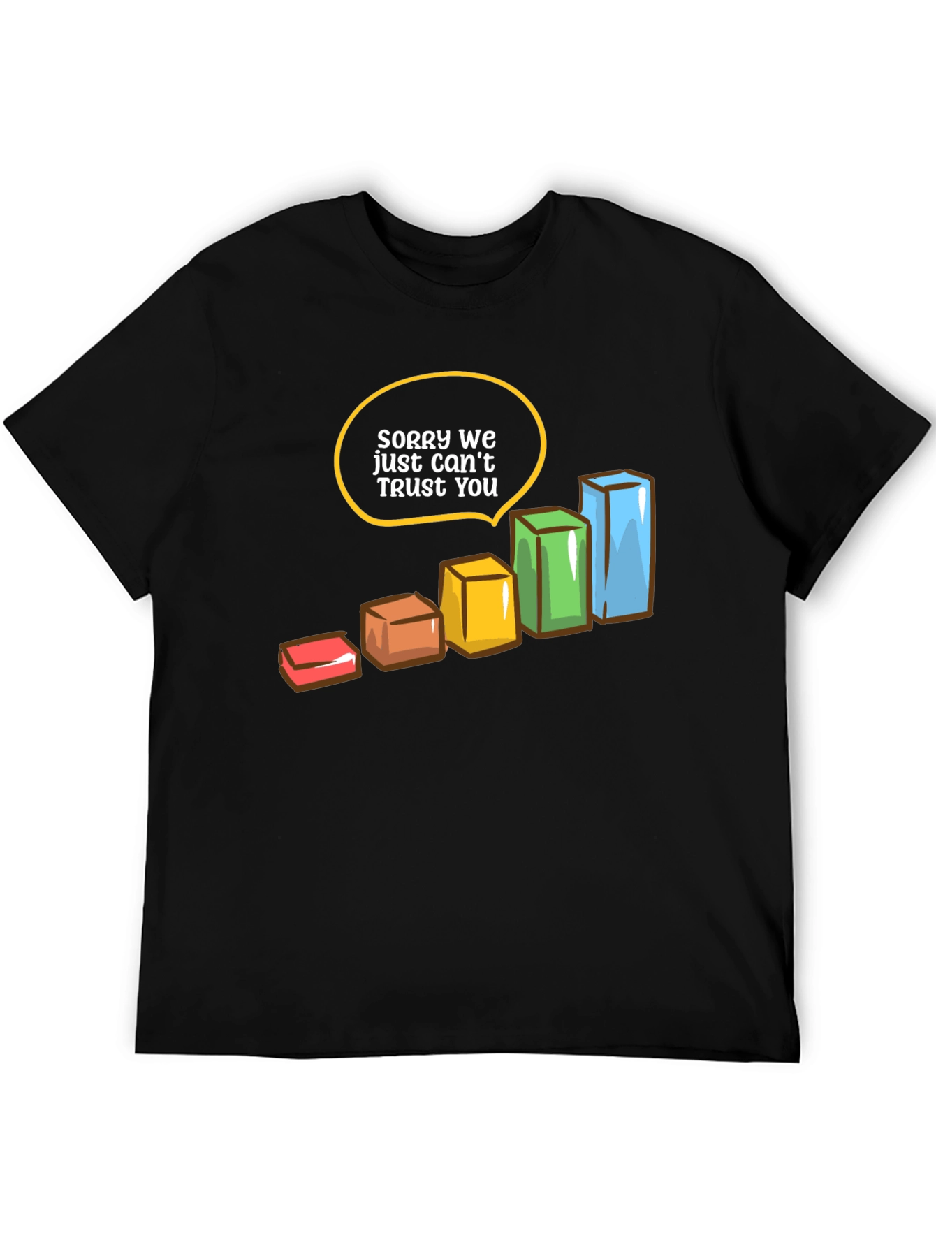 Sorry We Just Can't Trust You T-Shirt - 5