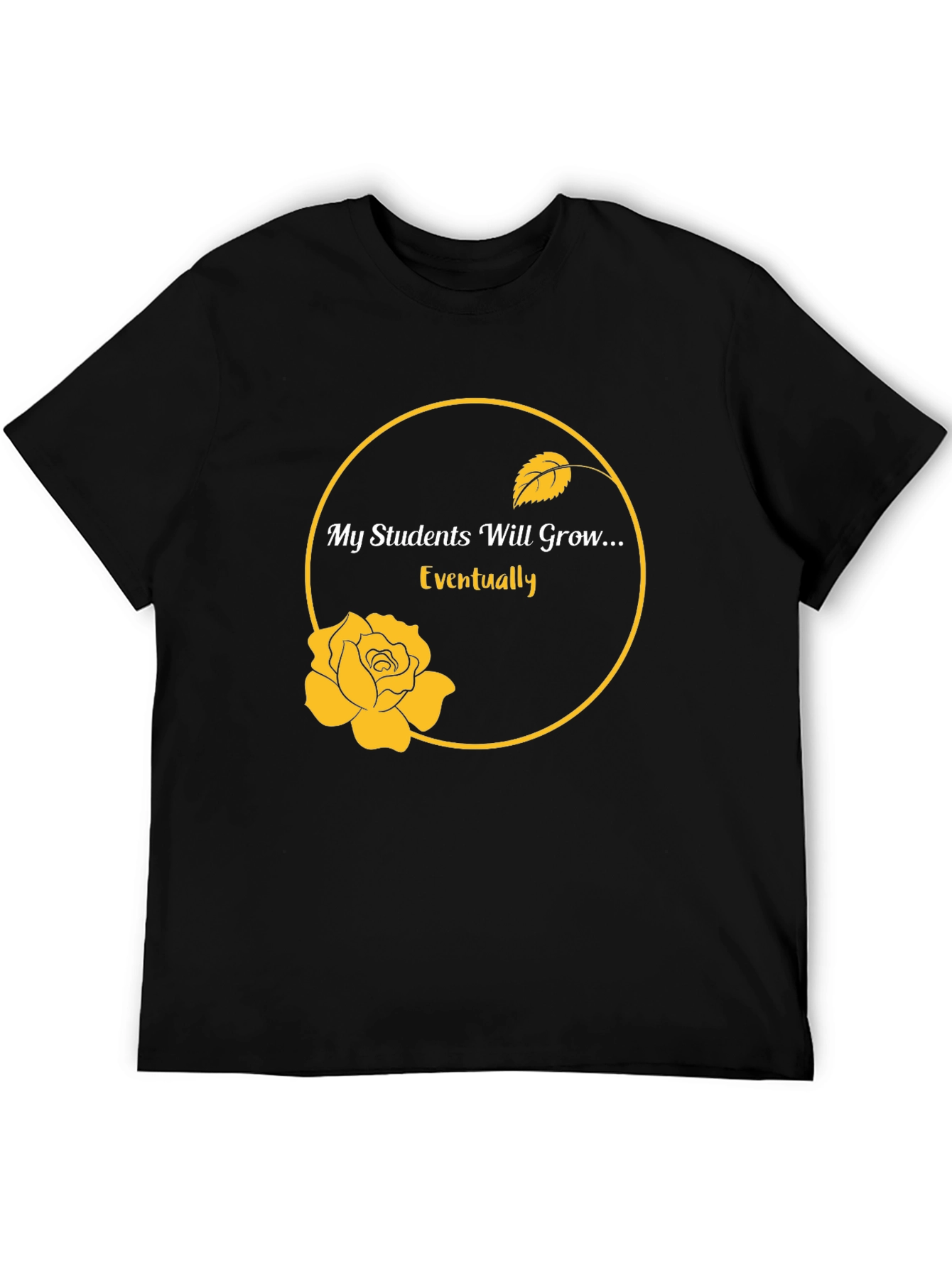 My Students Will Grow...Eventually T-Shirt - 5