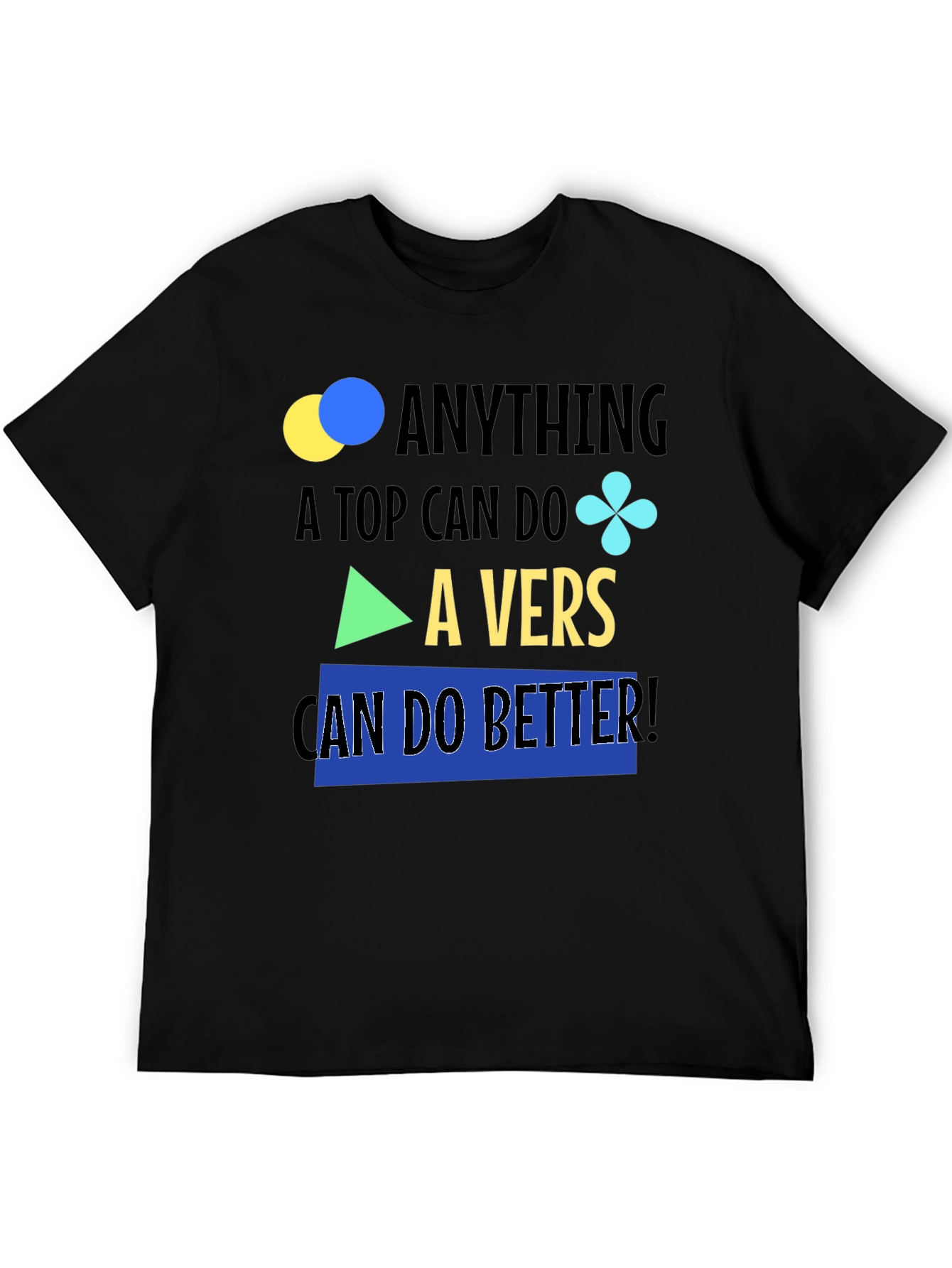 Black Anything A Top Can Do, A Vers Can Do Better T-Shirt view 5