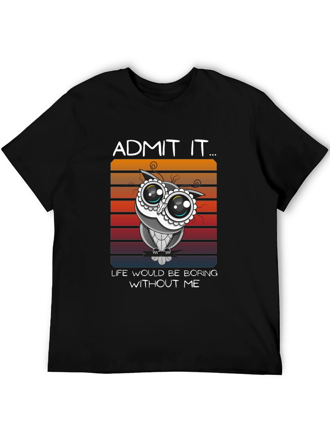 Black Humorous Owl Graphic Tee - Admit It, Life's Boring Without Me! view 5