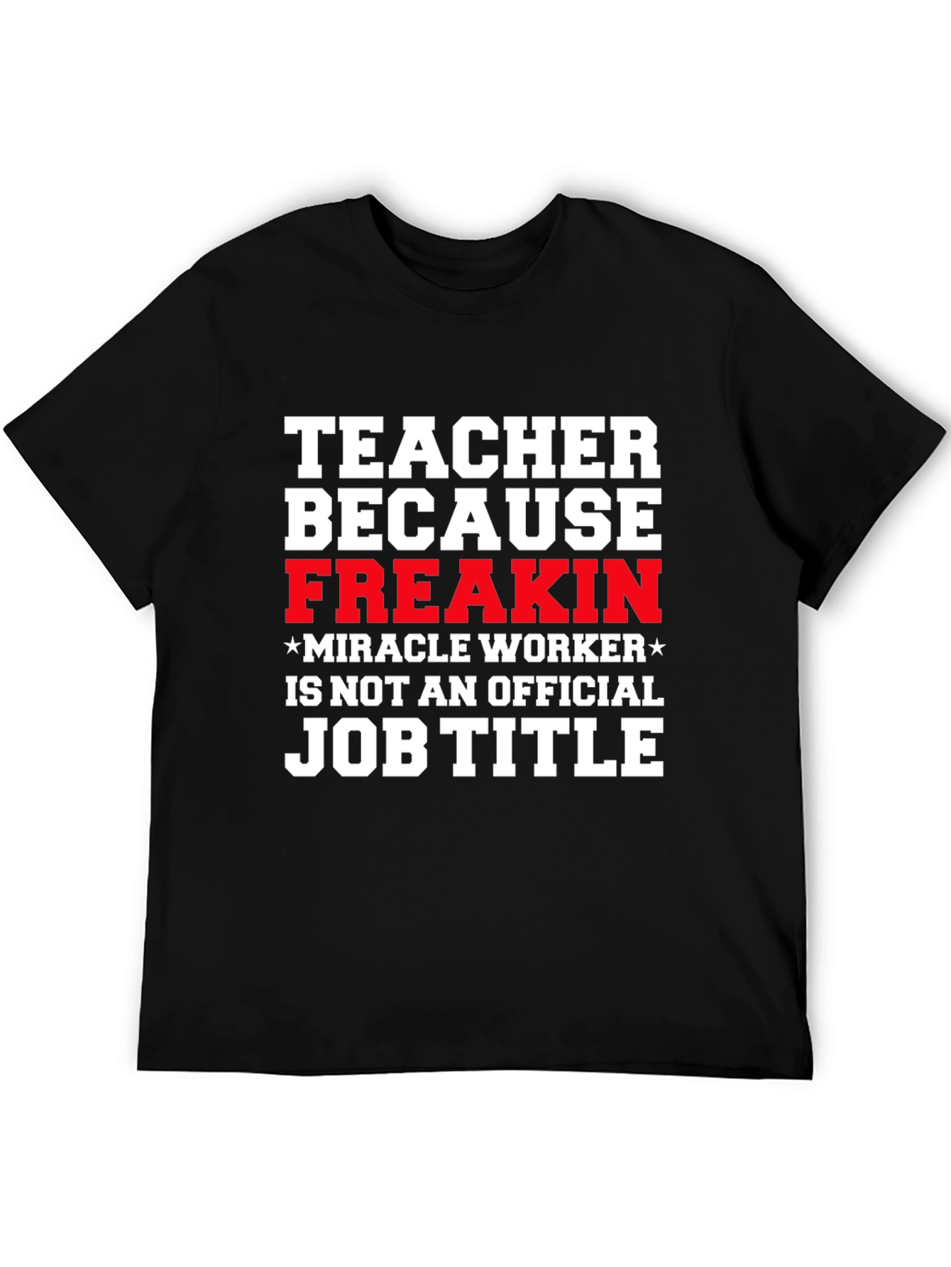 Black Teacher Freakin' Miracle Worker Job Title Funny T-Shirt view 5