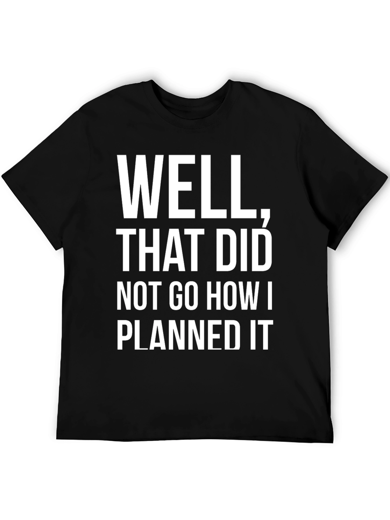 Black Funny "Well That Did Not Go How I Planned It" Graphic Tee view 5