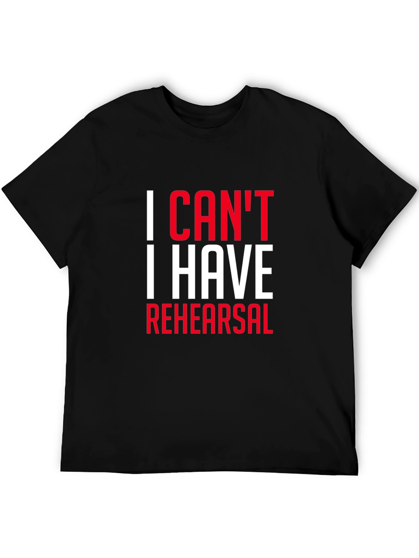 Black I Can't I Have Rehearsal Black T-Shirt view 5