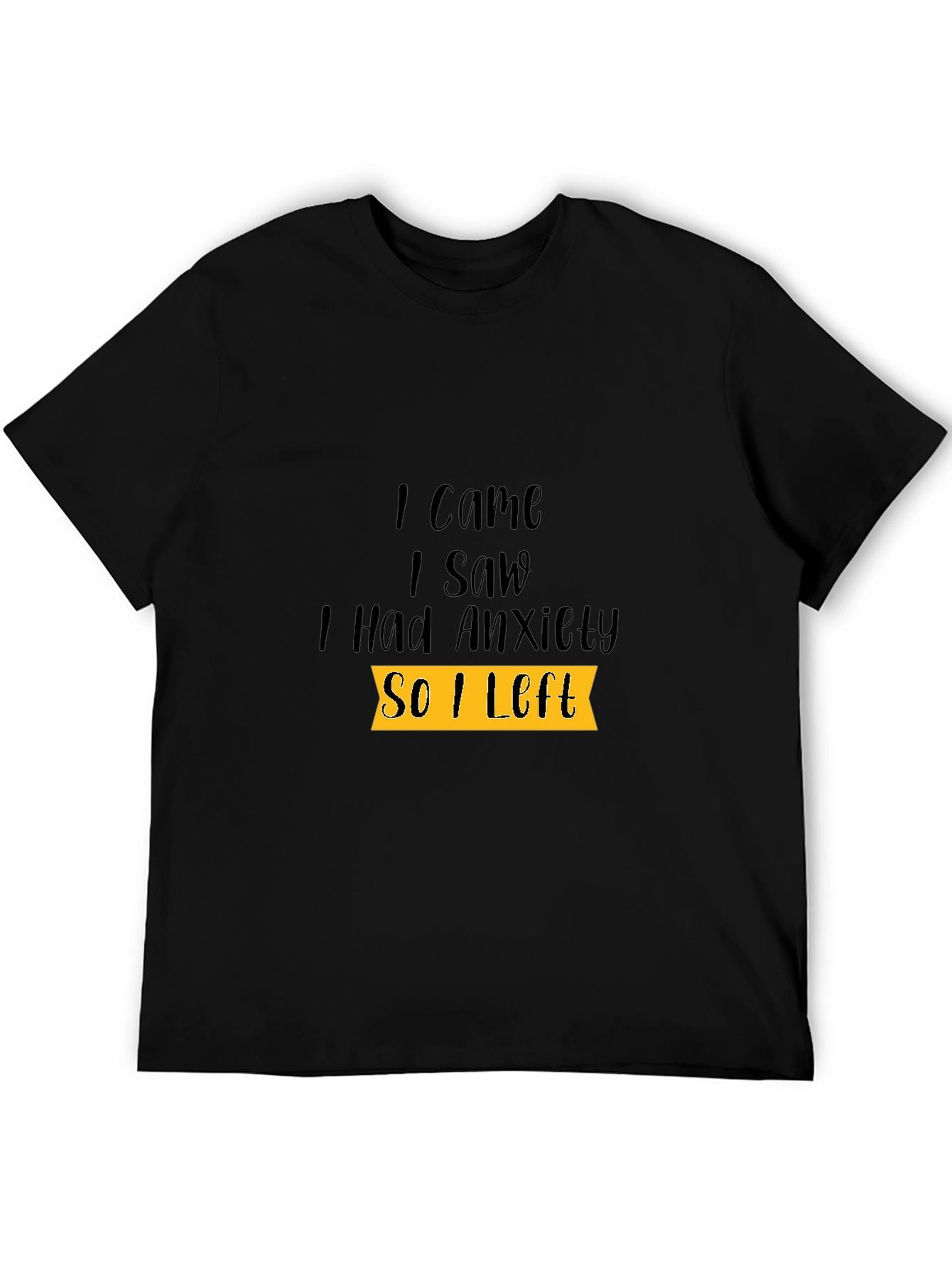 Black Anxiety Tee: I Came I Saw I Had Anxiety So I Left view 5