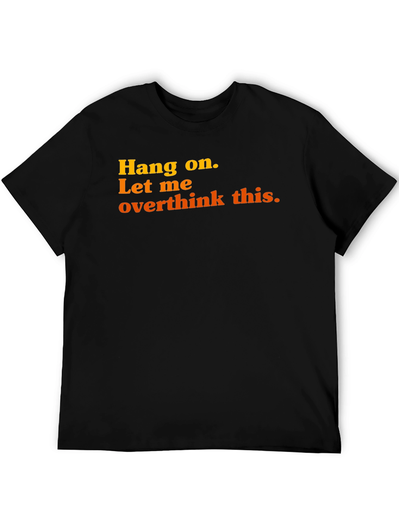 Black Hang On, Overthink This Graphic Tee view 5