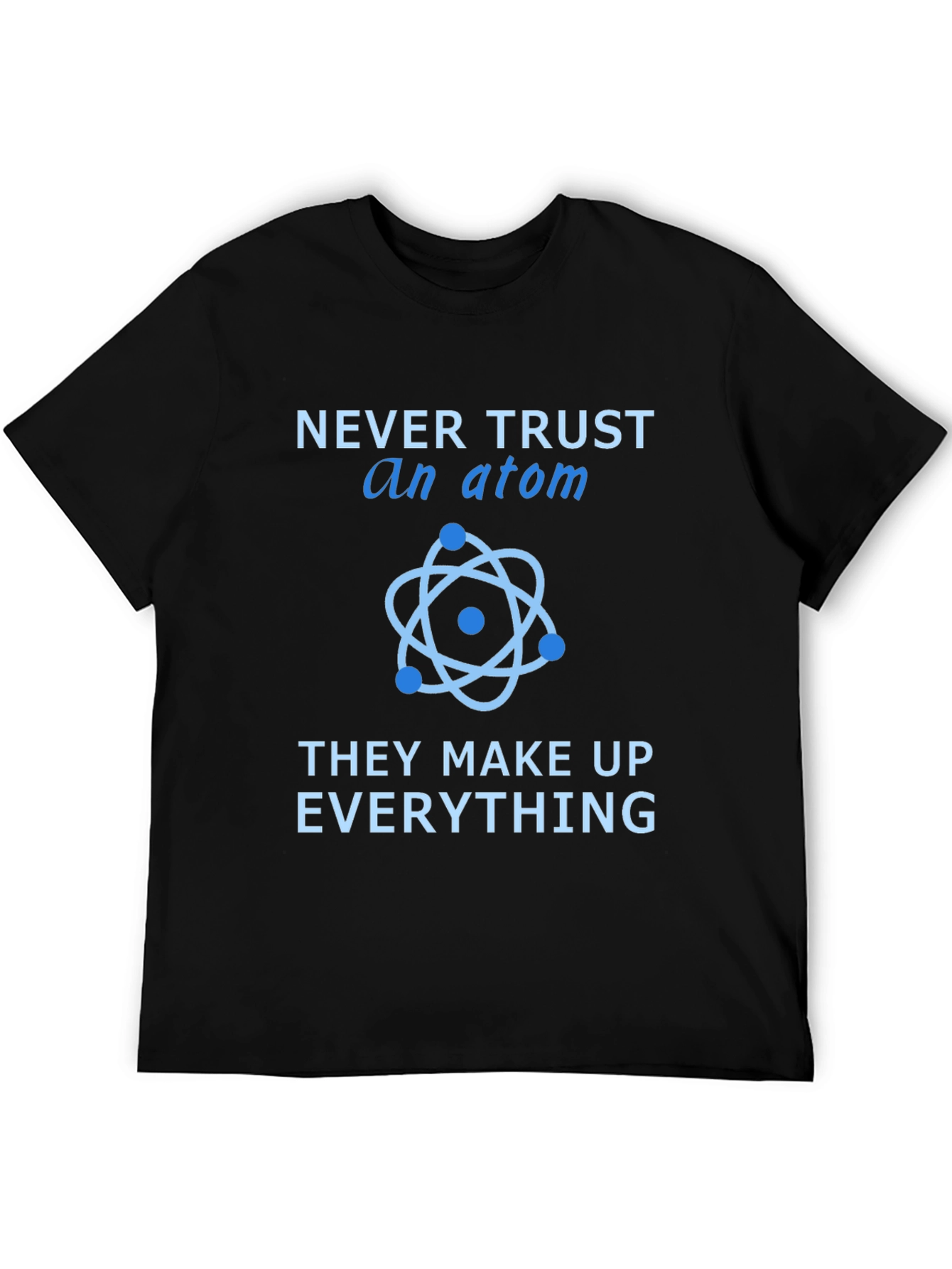 Black Never Trust an Atom T-Shirt view 5