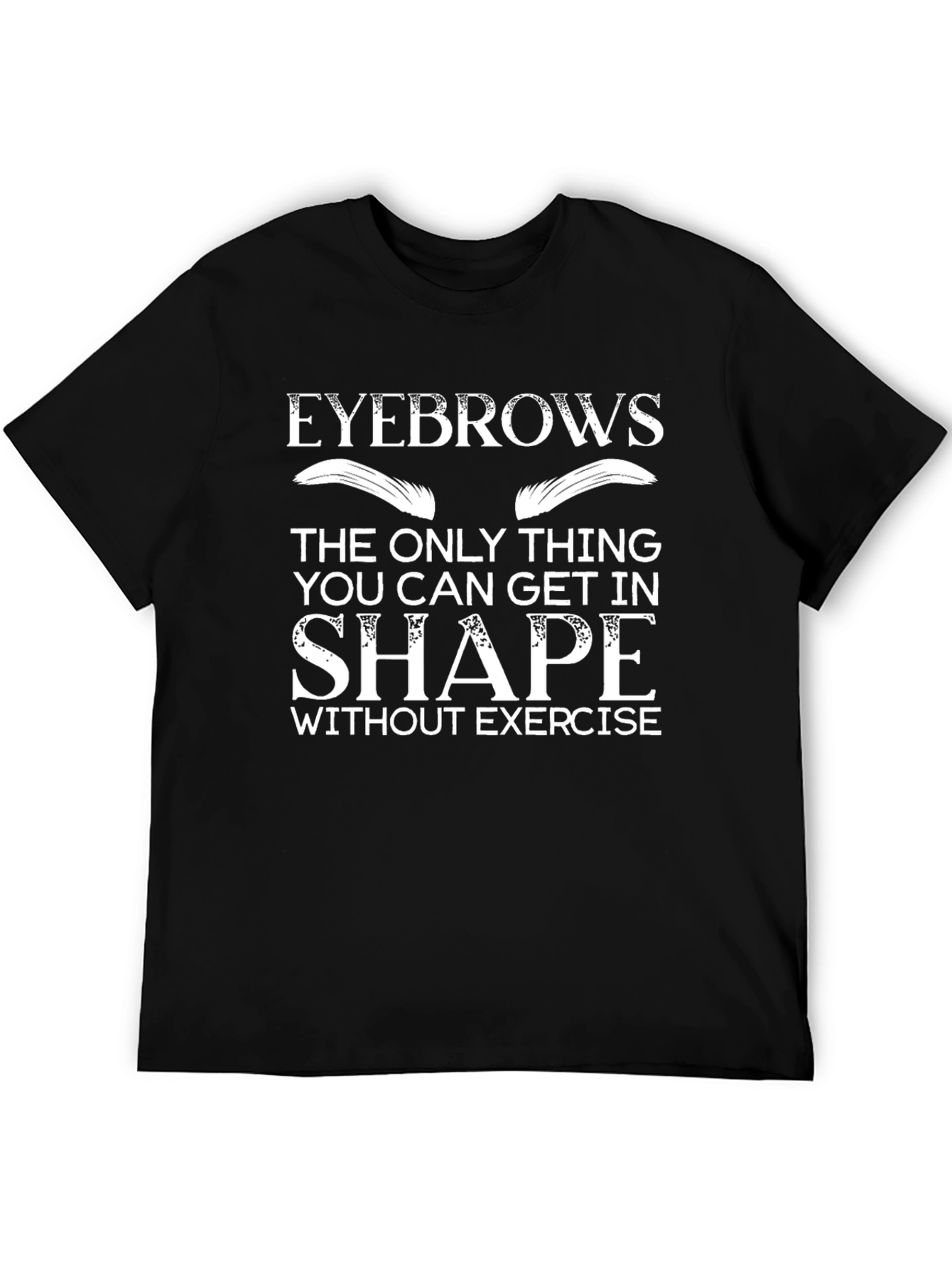 Black Eyebrows in Shape T-Shirt, Exercise Humor view 5