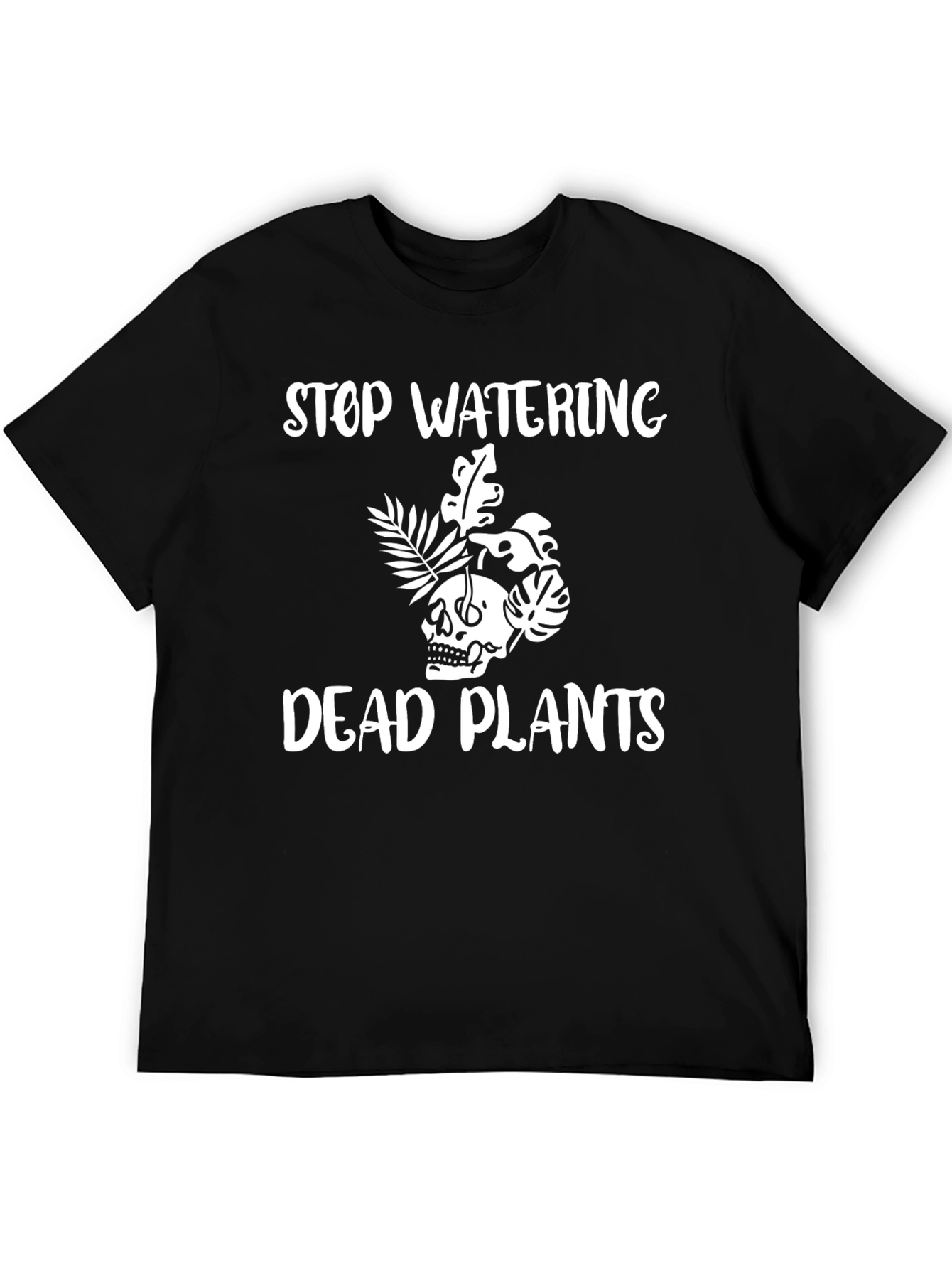 Black Stop Watering Dead Plants T-Shirt view 5