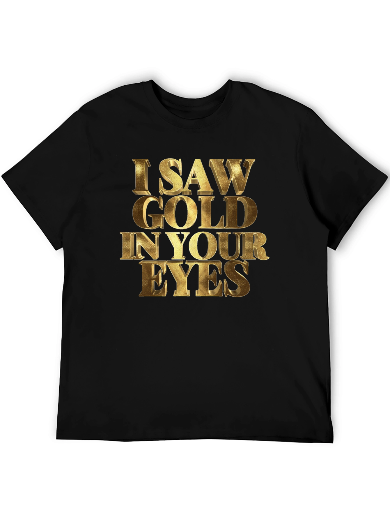 Black I Saw Gold in Your Eyes Graphic T-Shirt view 5
