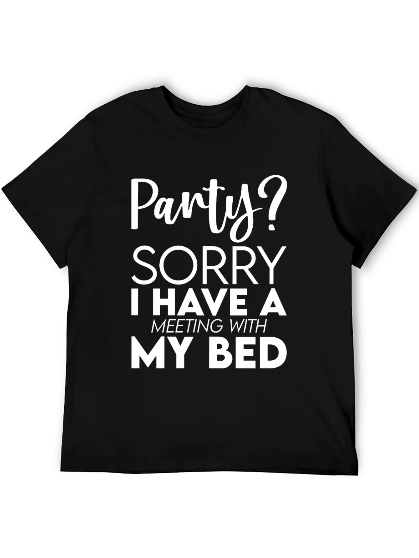 Black Party? Sorry, Meeting with My Bed - Funny Graphic Tee view 5