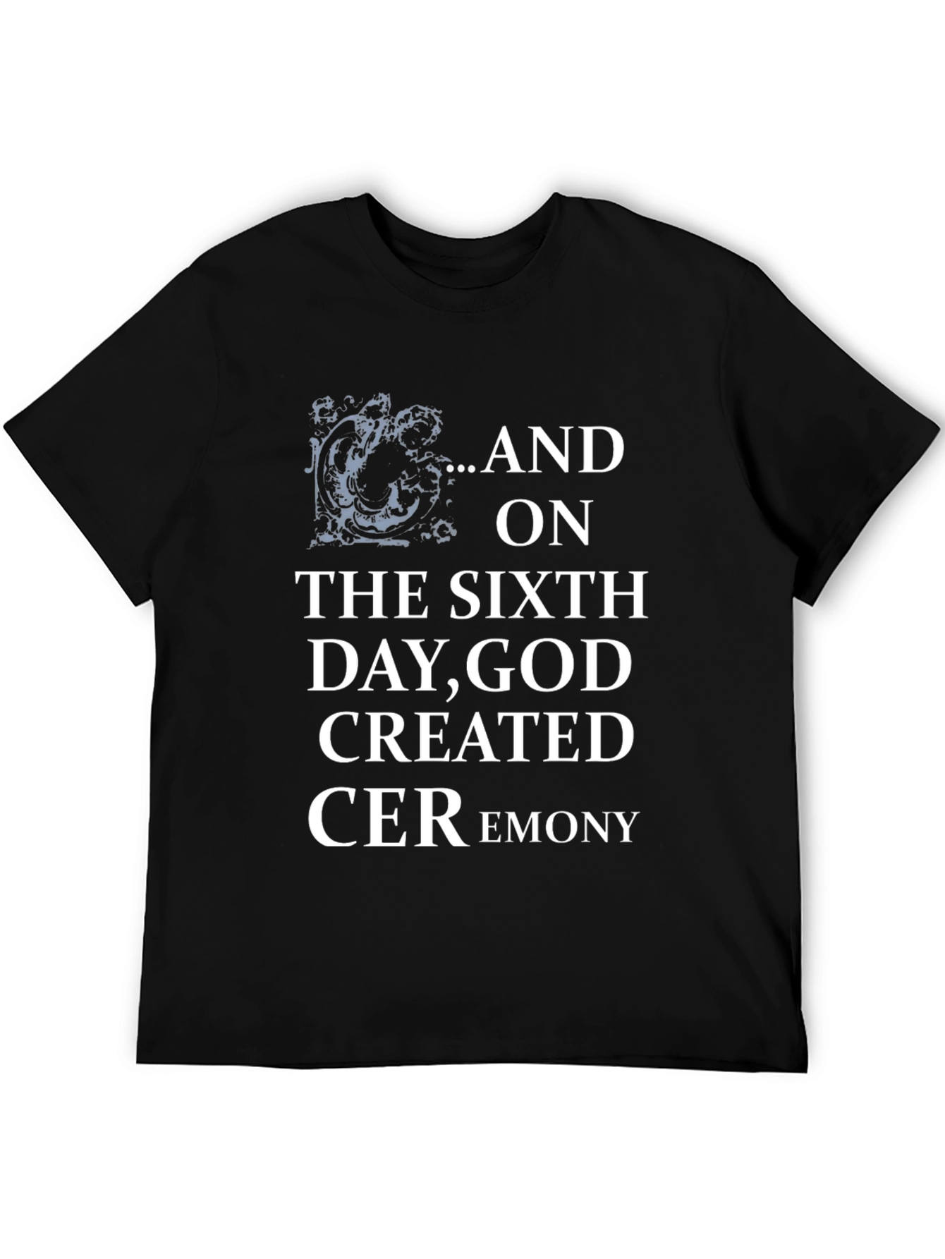 Black Ceremony T-Shirt: On the Sixth Day God Created Ceremony Black Tee view 5