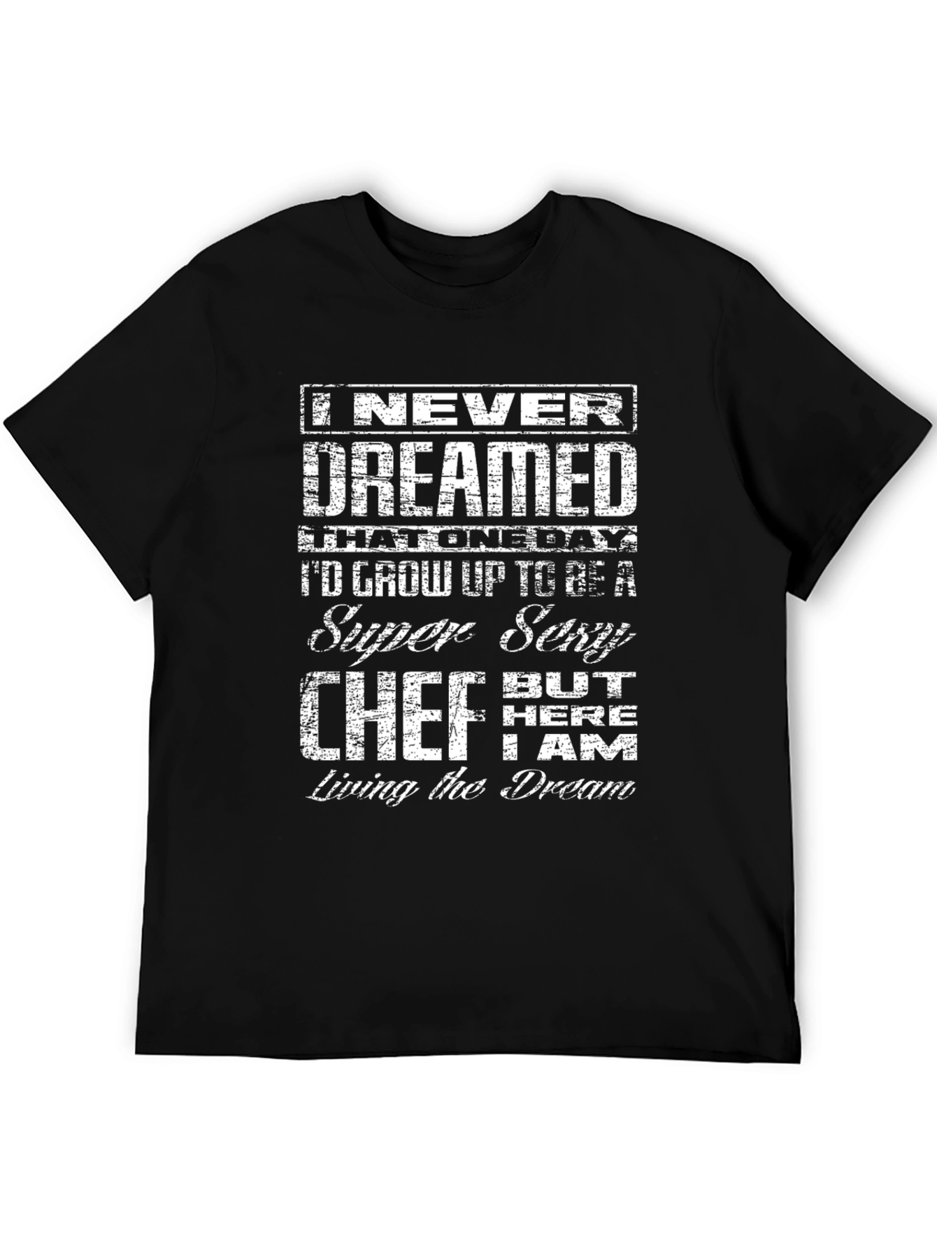 Black Funny Super Sexy Chef T-Shirt - Living the Dream view 5