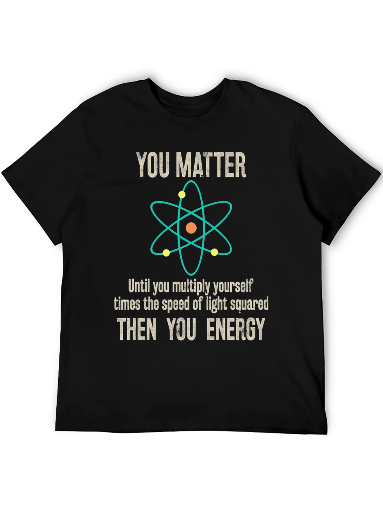 You Matter Then You Energy Science T-Shirt - 5