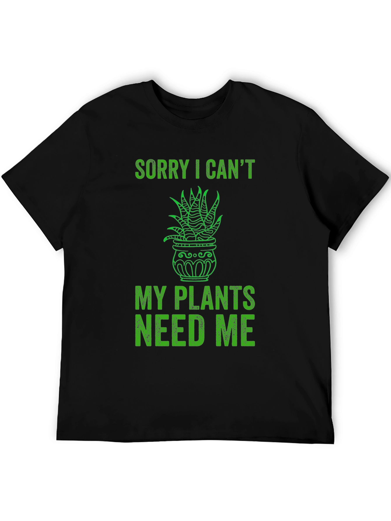 Black Funny Plant Lover T-Shirt - Sorry I Can't, Plants Need Me view 5