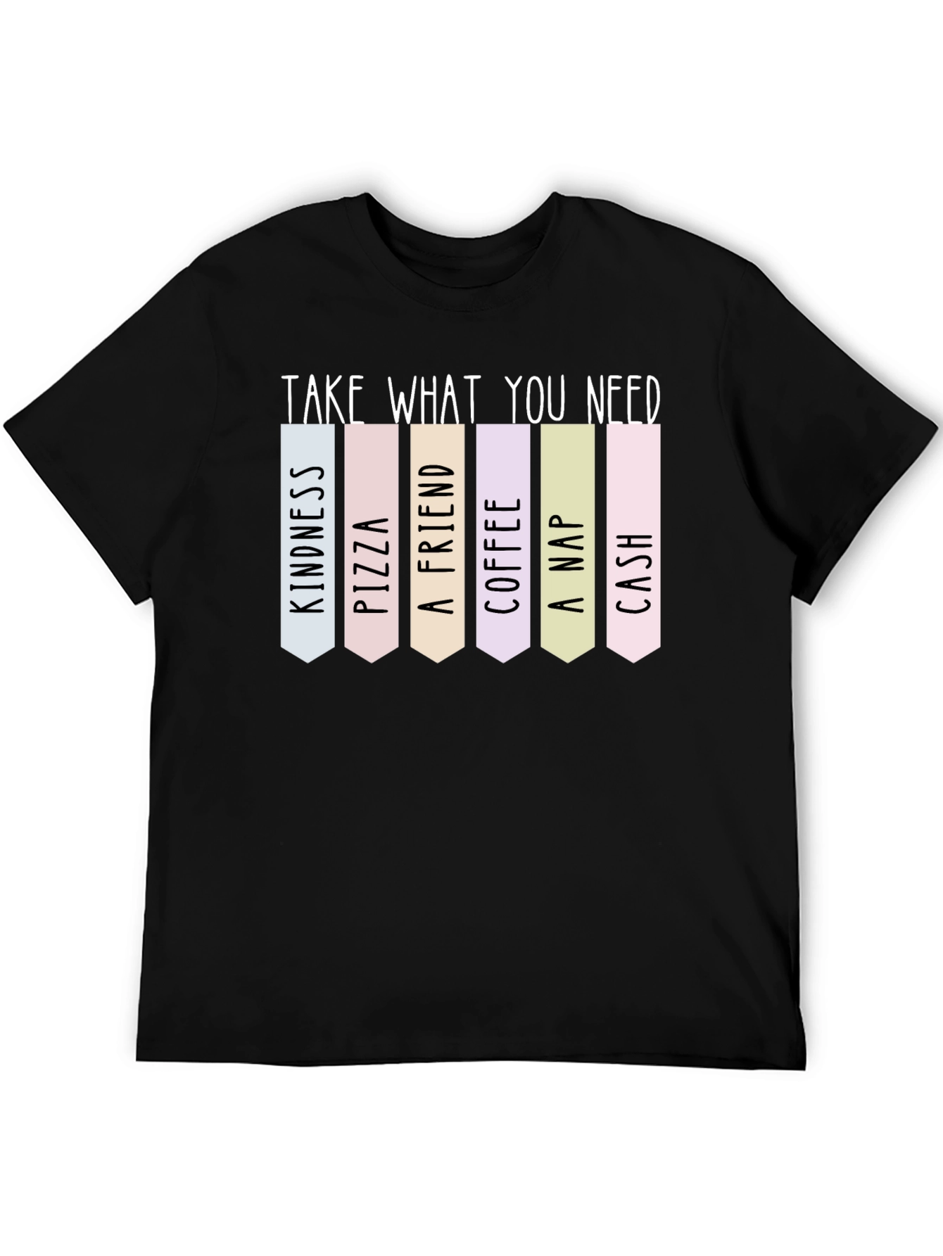 Black Take What You Need T-Shirt: Kindness, Pizza, Friend, More! view 5