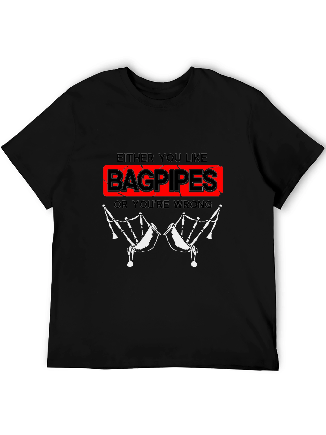 Black Bagpipes T-Shirt - Either You Like Bagpipes Or You're Wrong view 5
