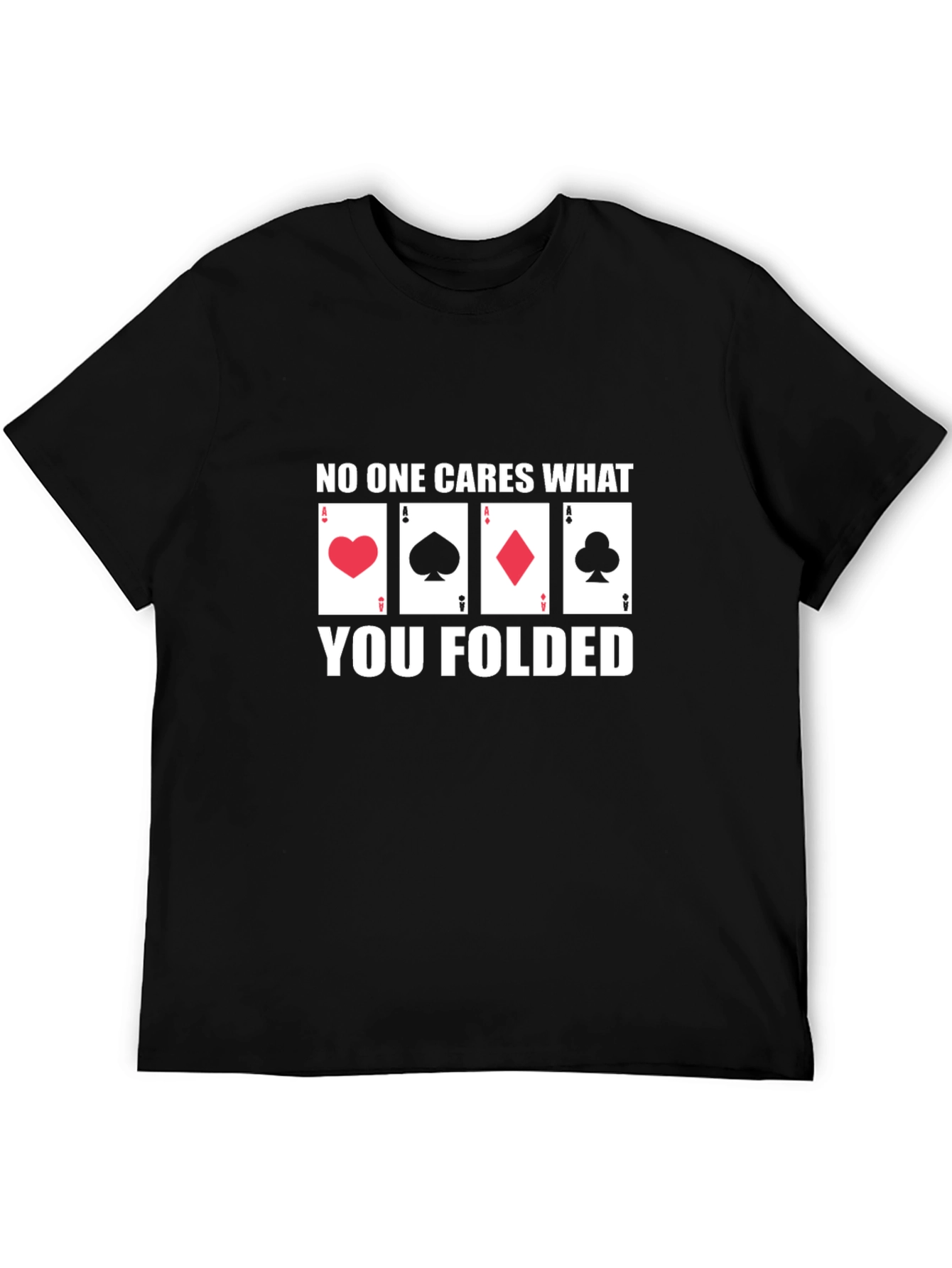 Black Poker Player T-Shirt - No One Cares What You Folded view 5