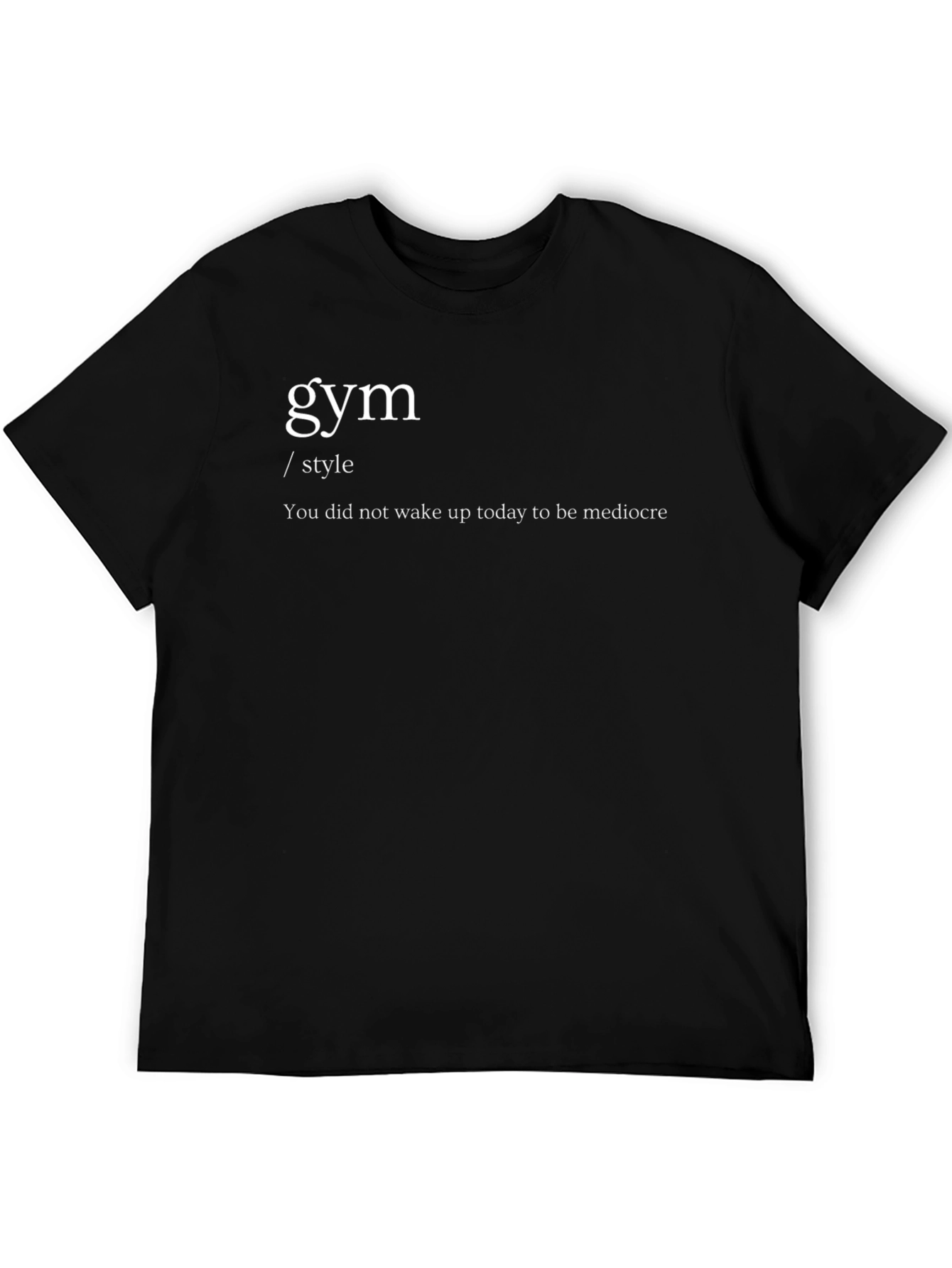Gym Style Tee - You Did Not Wake Up Today to be Mediocre! - 5