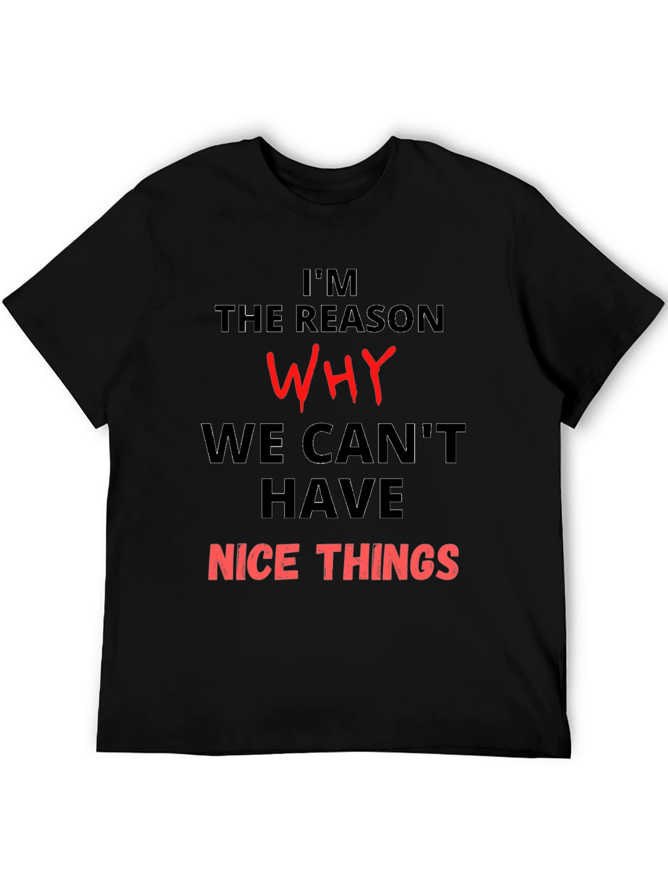 Black Funny T-Shirt - I'm the Reason Why We Can't Have Nice Things view 5