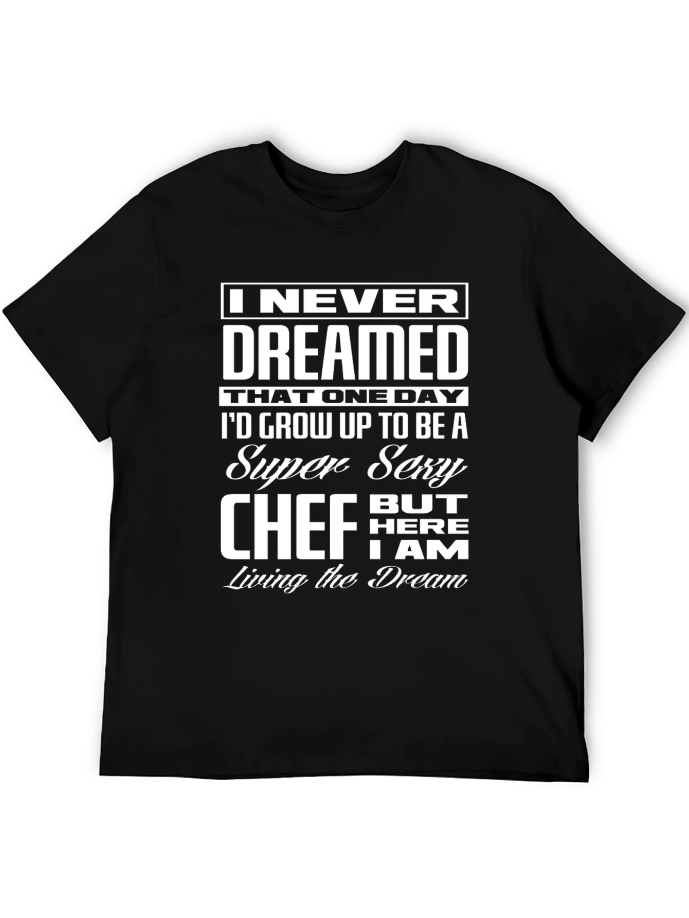 Black Funny Sexy Chef T-Shirt - I Never Dreamed Design view 5