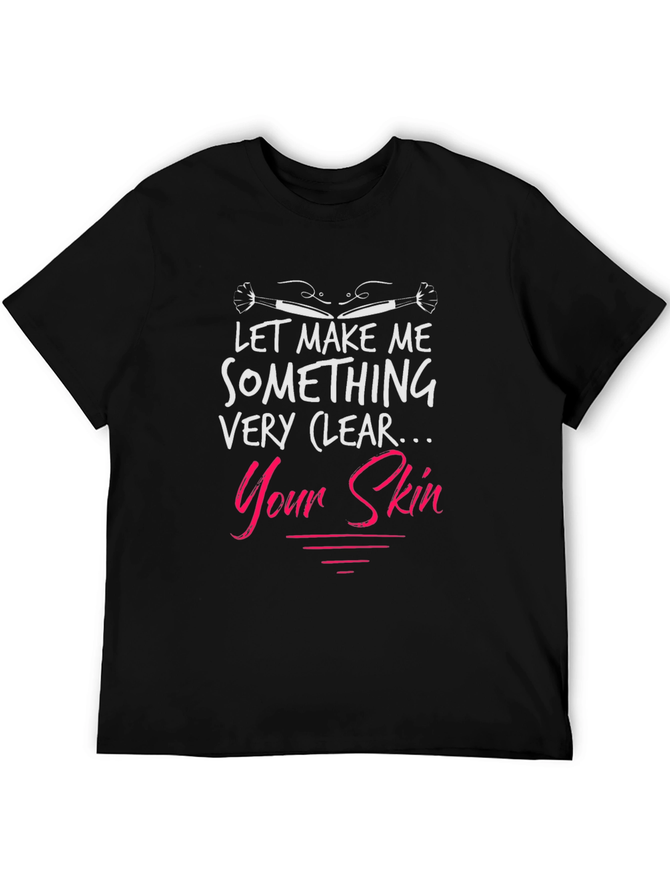 Black Let Me Make Your Skin Clear T-Shirt view 5