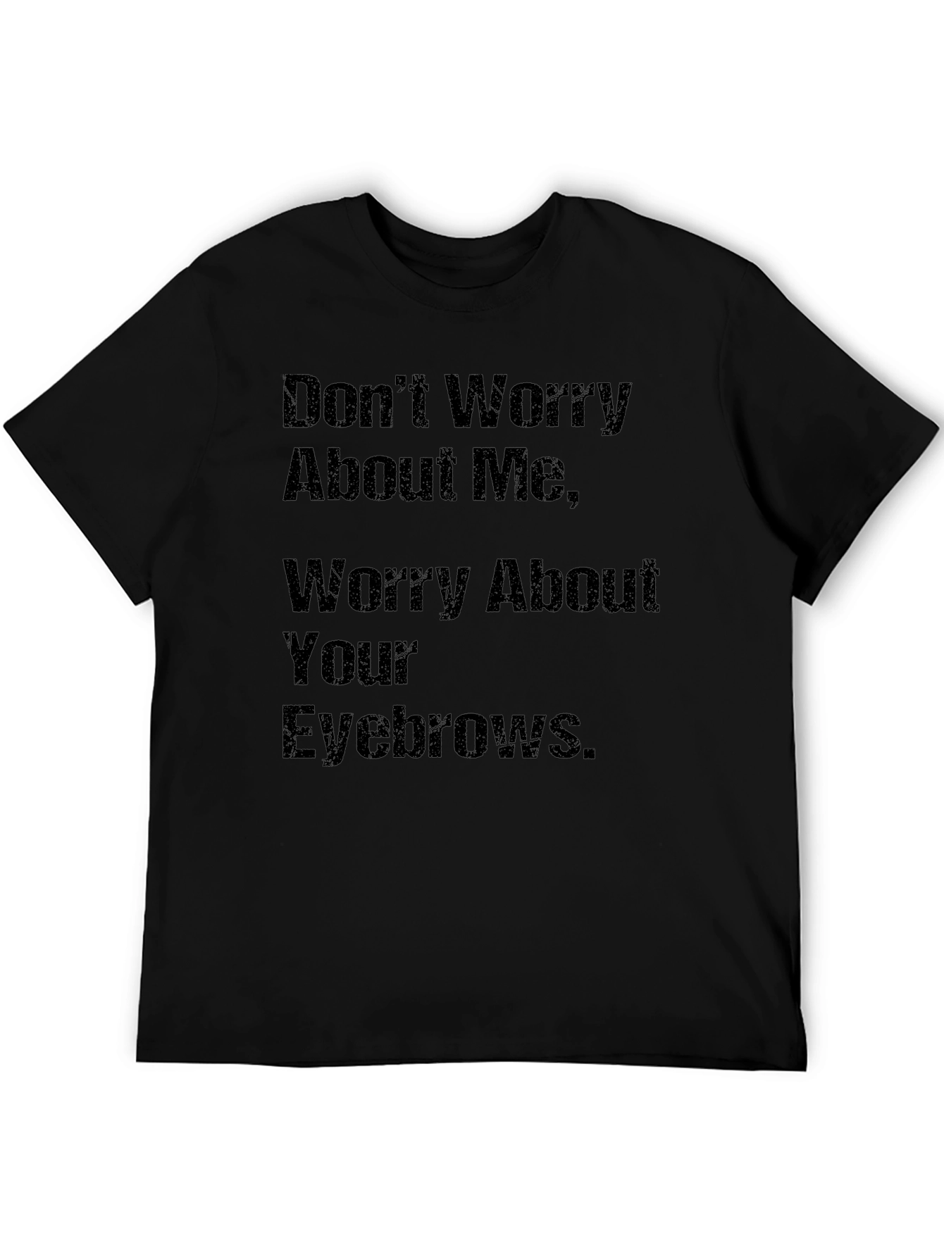 Black Humorous Slogan T-Shirt: Worry About Your Eyebrows view 5