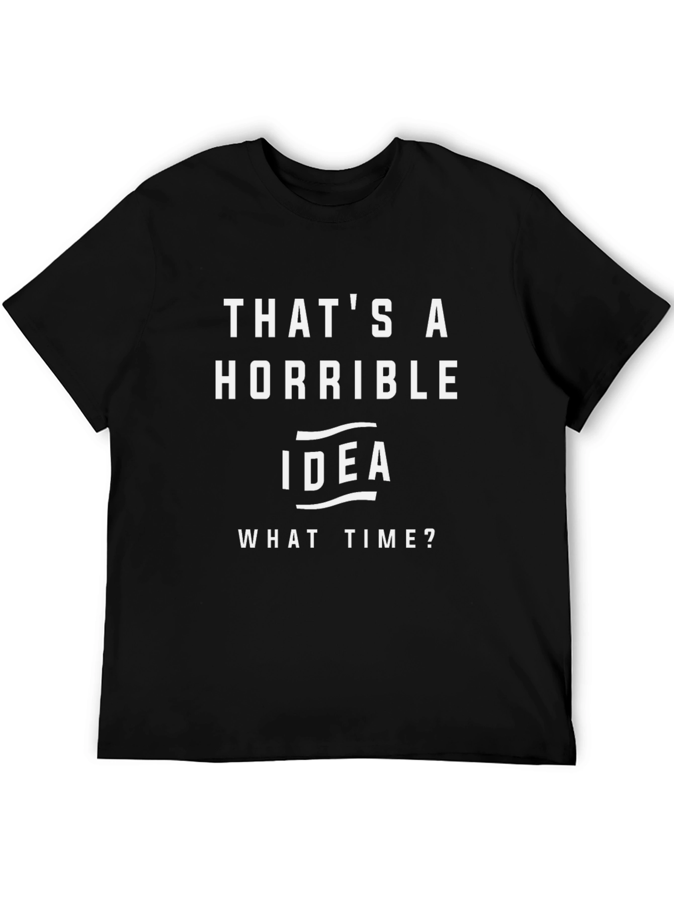 Black That's A Horrible Idea T-Shirt view 5