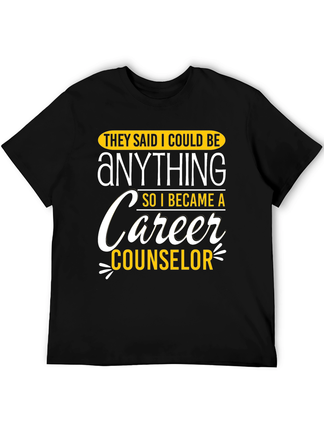 Black Career Counselor Graphic T-Shirt: They Said I Could Be Anything view 5
