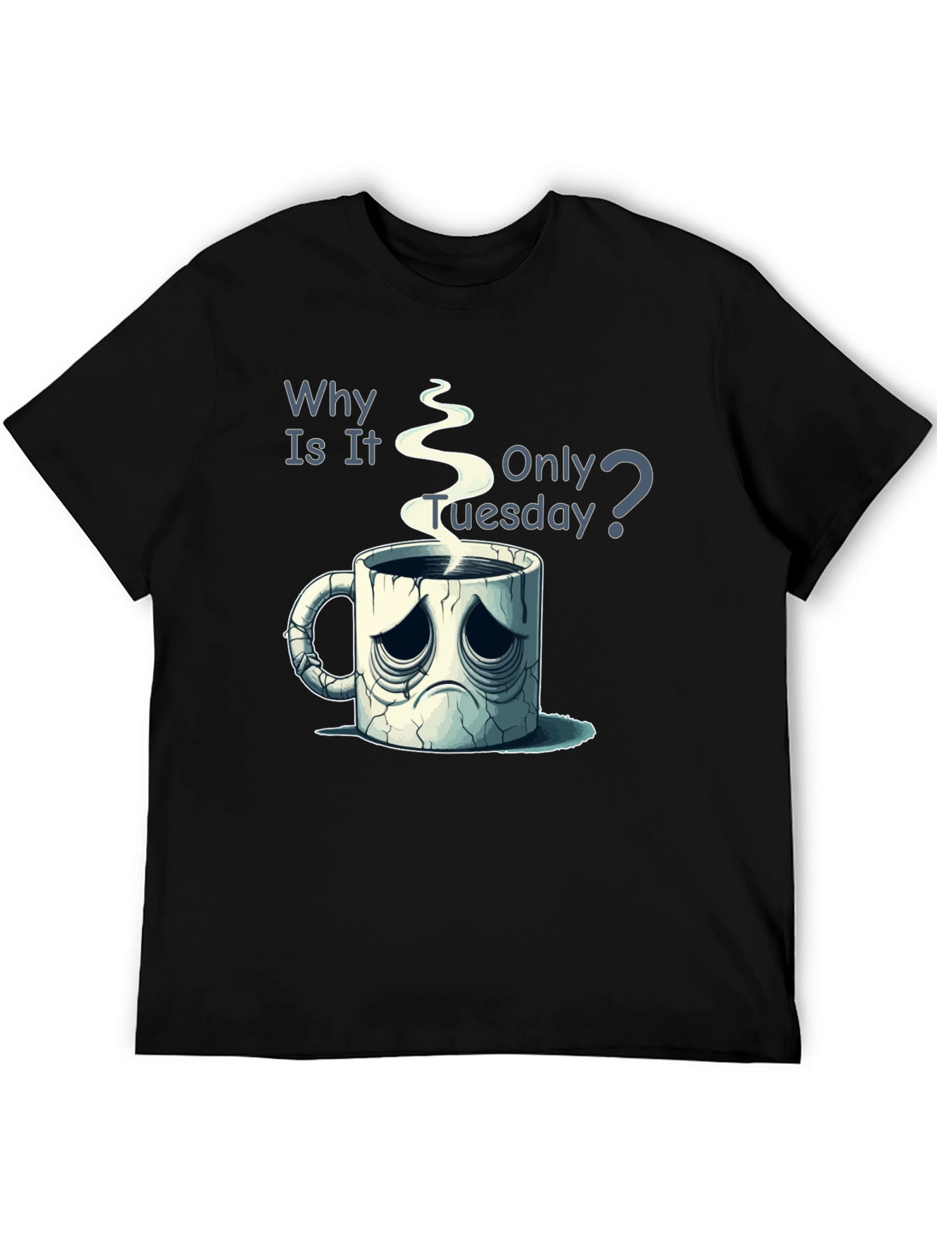 Black Why Is It Only Tuesday T-Shirt Funny Coffee Lover Tee view 5