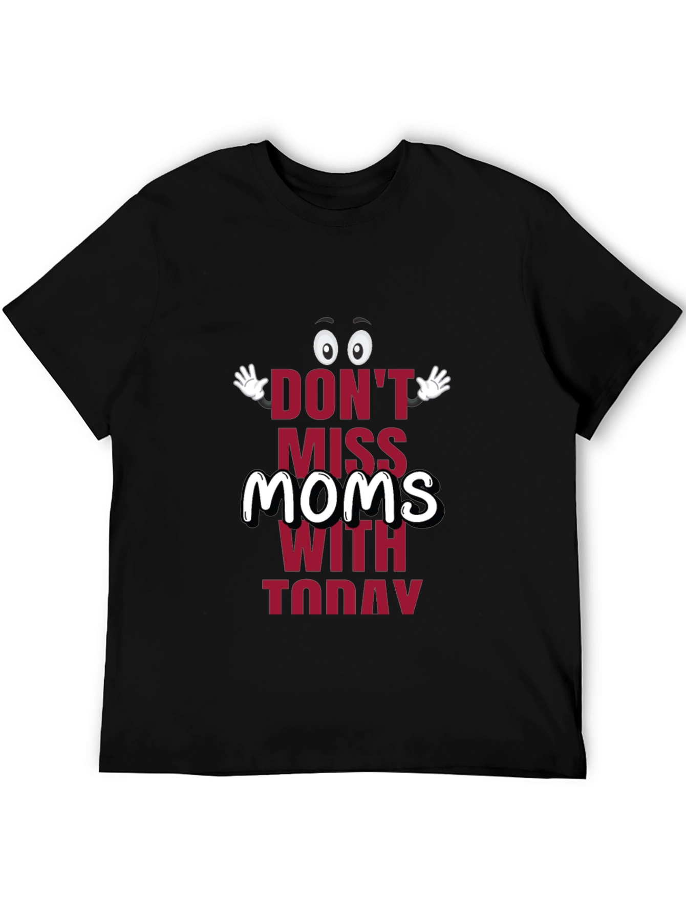 Black Funny Mom's Day T-Shirt - "Don't Miss Moms With Today" view 5