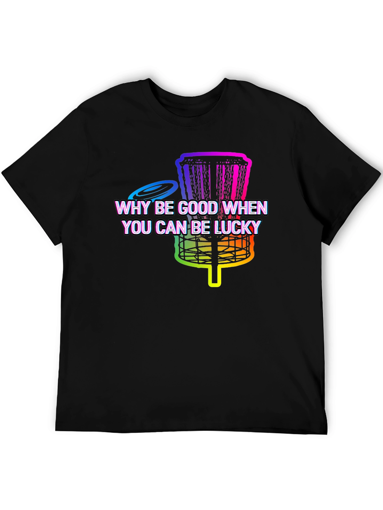 Black Why Be Good When You Can Be Lucky Disc Golf T-Shirt view 5