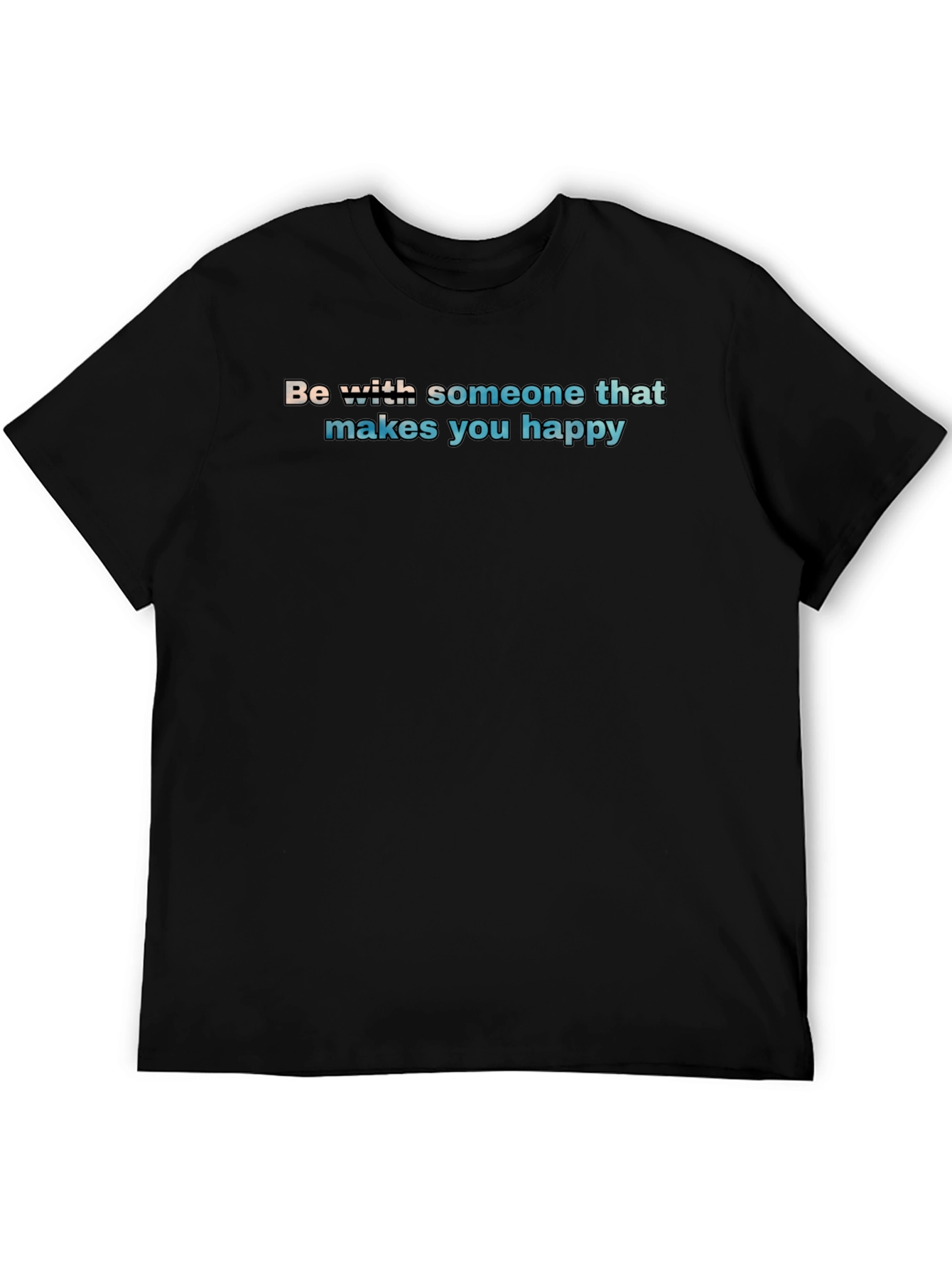 Black Be With Someone T-Shirt - Makes You Happy - Soft Cotton view 5
