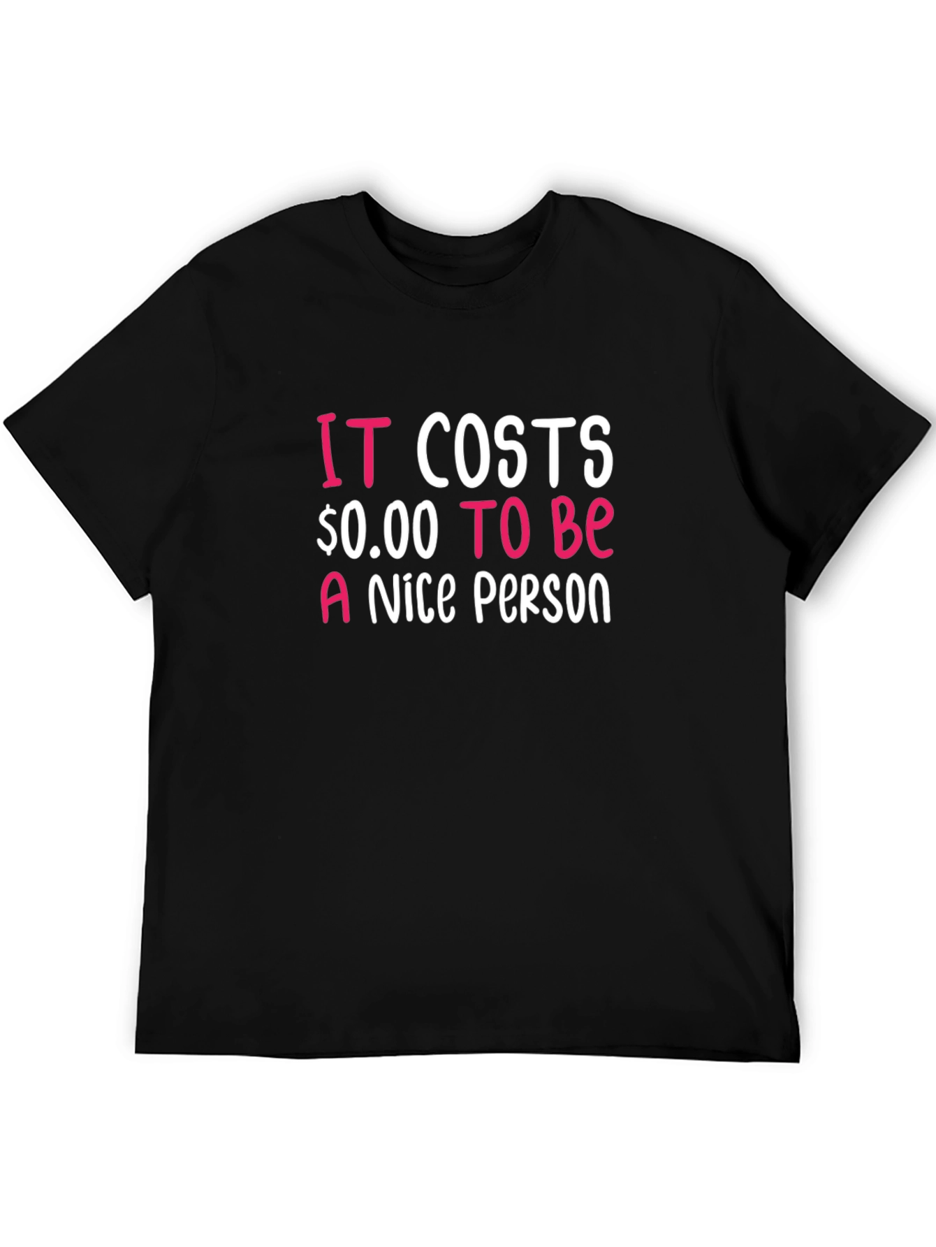 Black It Costs $0.00 To Be A Nice Person T-Shirt view 5