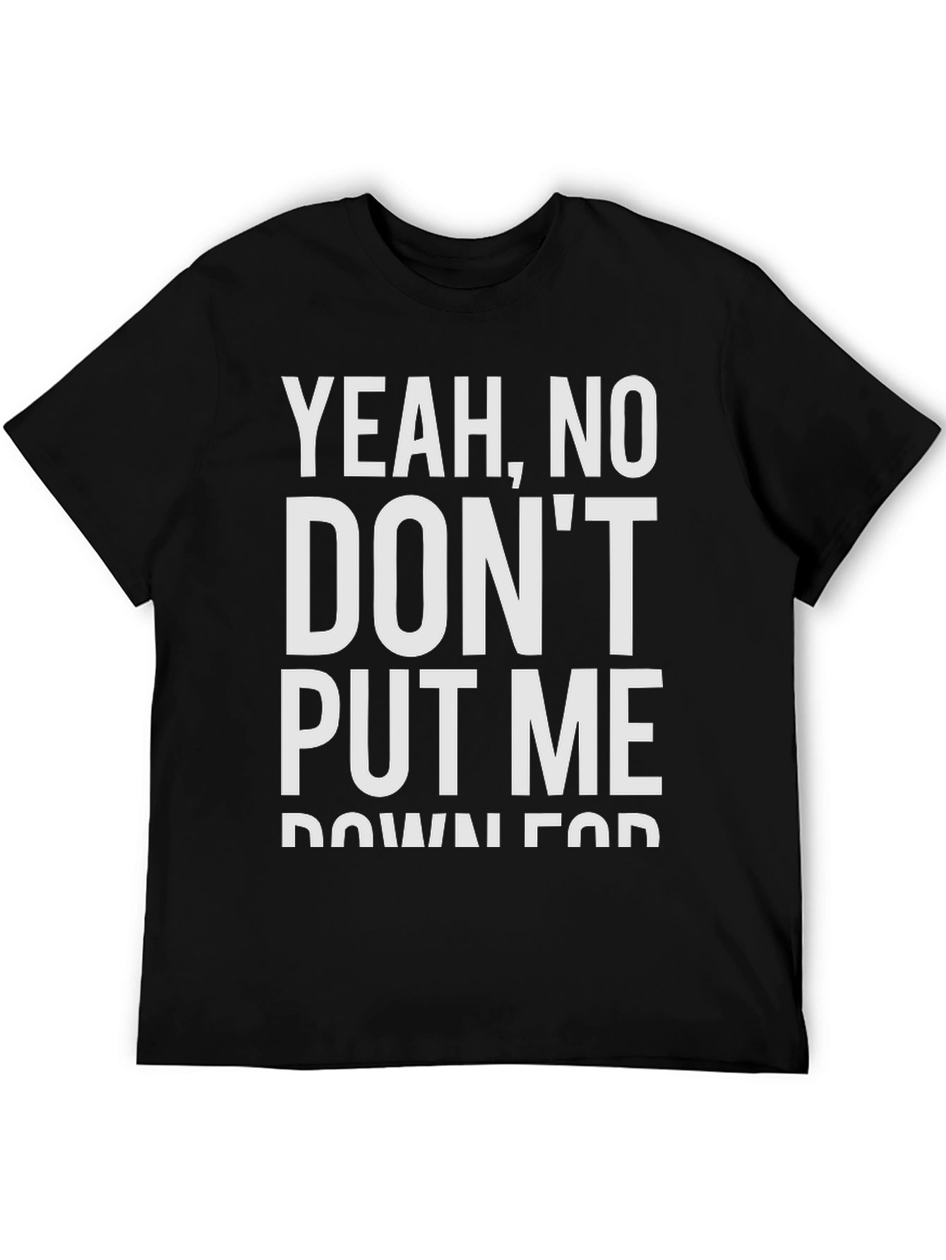 Black Yeah, No, Don't Put Me Down For Fun T-Shirt view 5