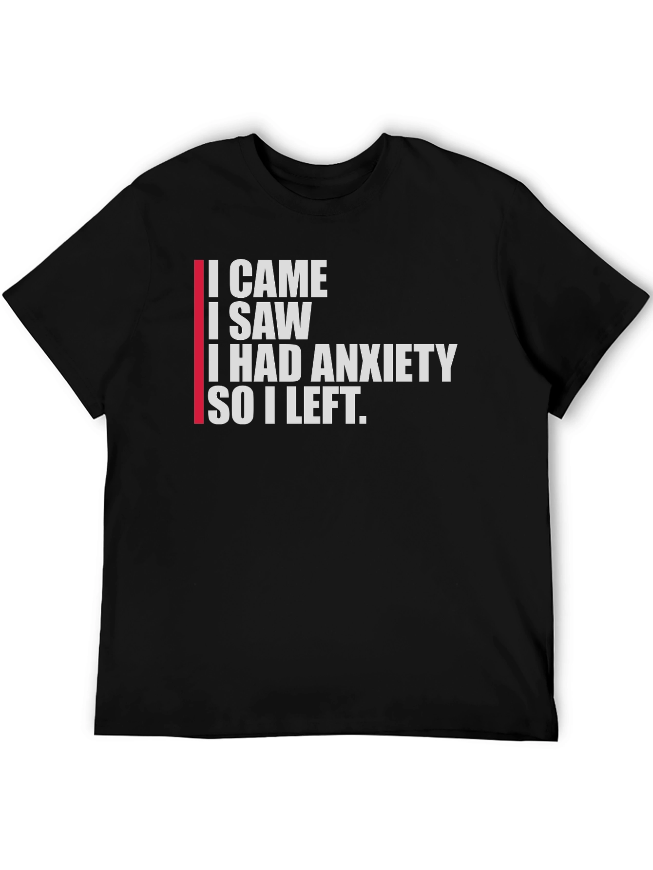 Black Anxiety T-Shirt: I Came, I Saw, I Left view 5