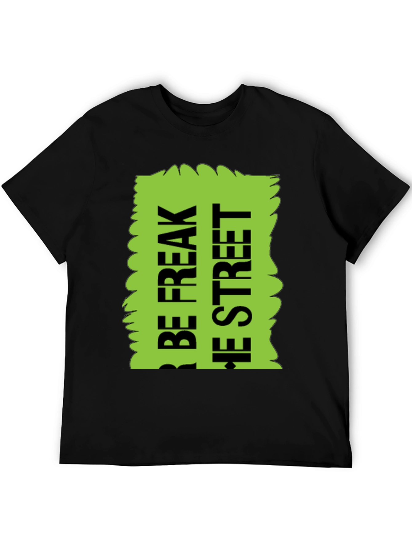 Black Be Freak the Street T-Shirt, Green Text Design view 5