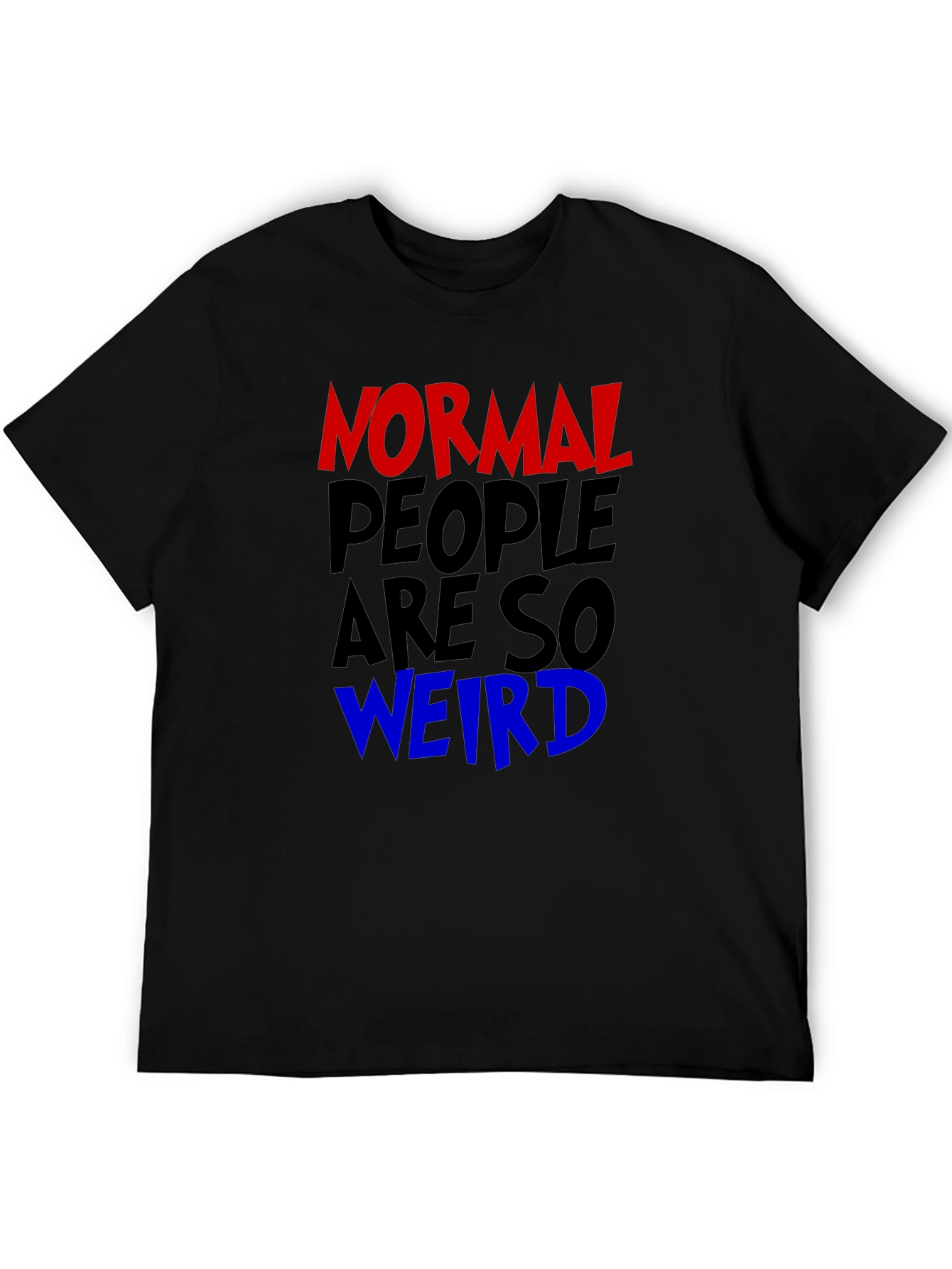 Black Normal People Are So Weird Funny Graphic Tee view 5
