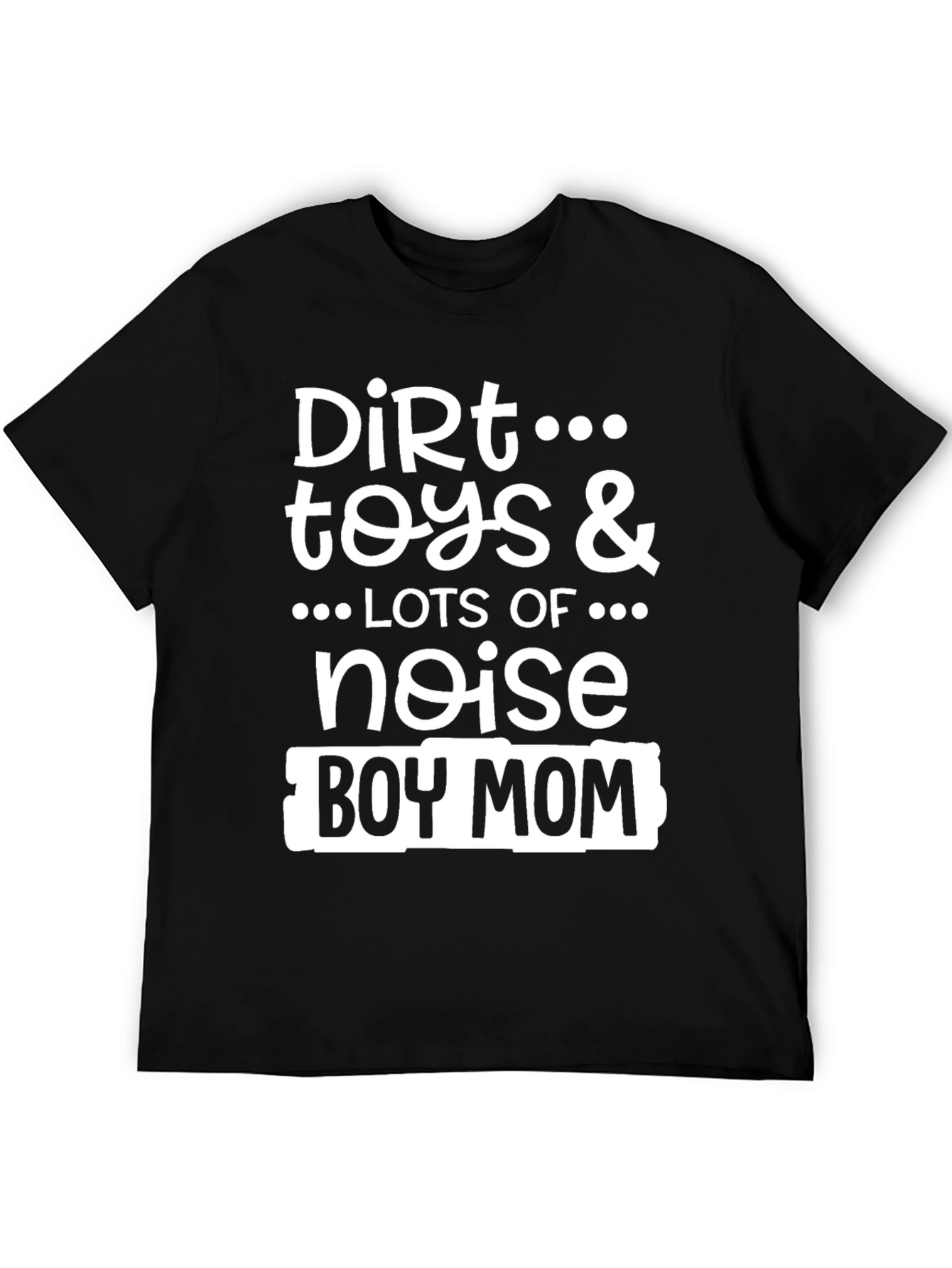 Dirt Toys & Noise Boy Mom T-Shirt - 5