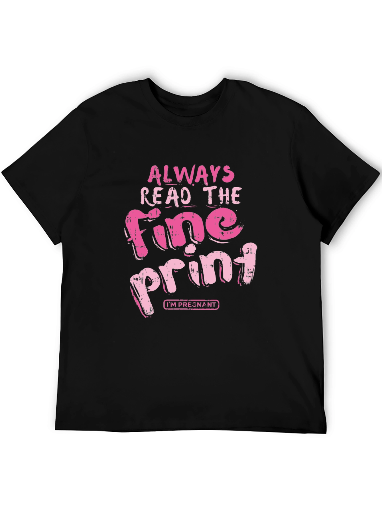 Black Always Read Fine Print Pregnancy T-Shirt view 5