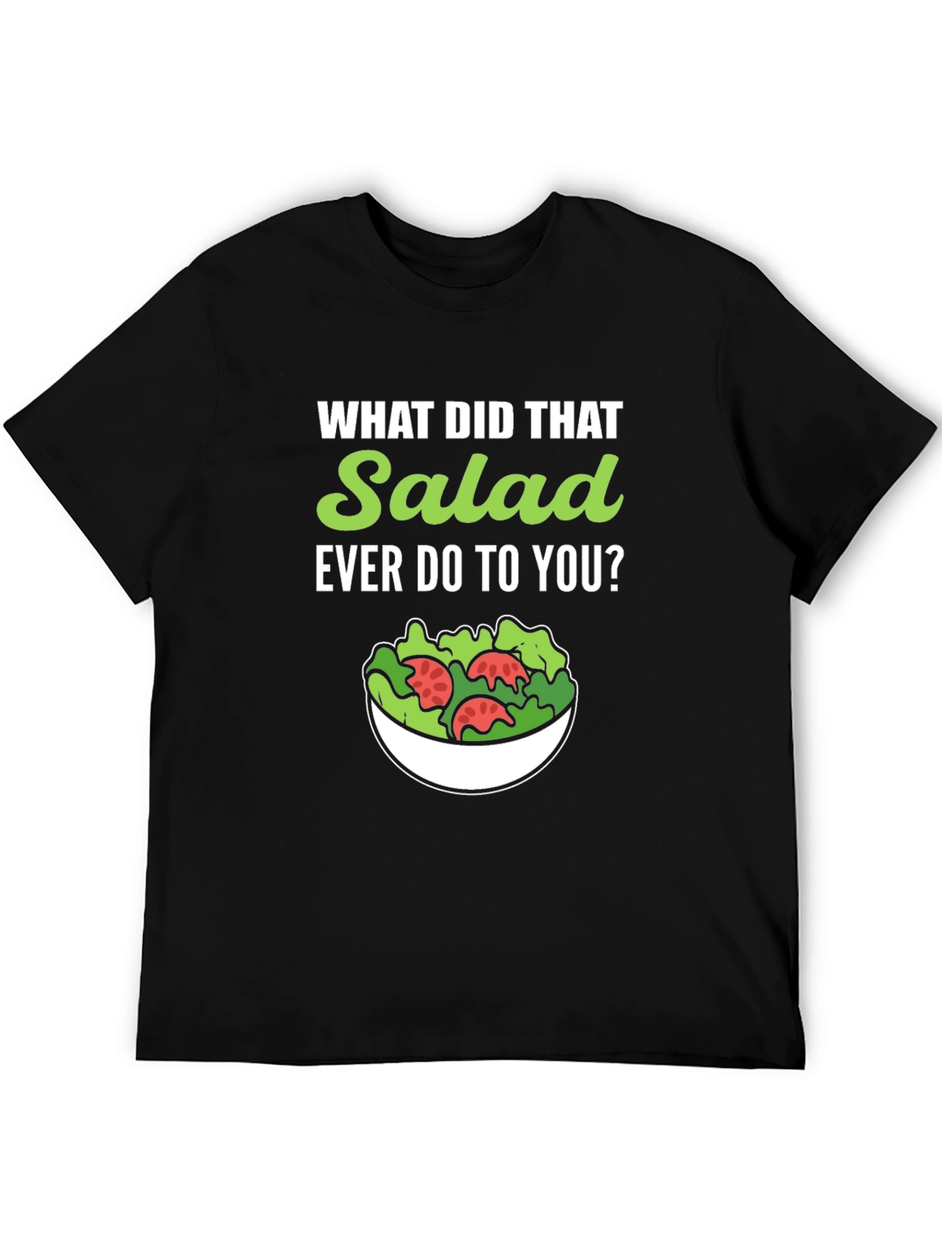 Black Funny Salad T-Shirt - What Did That Salad Ever Do to You? view 5