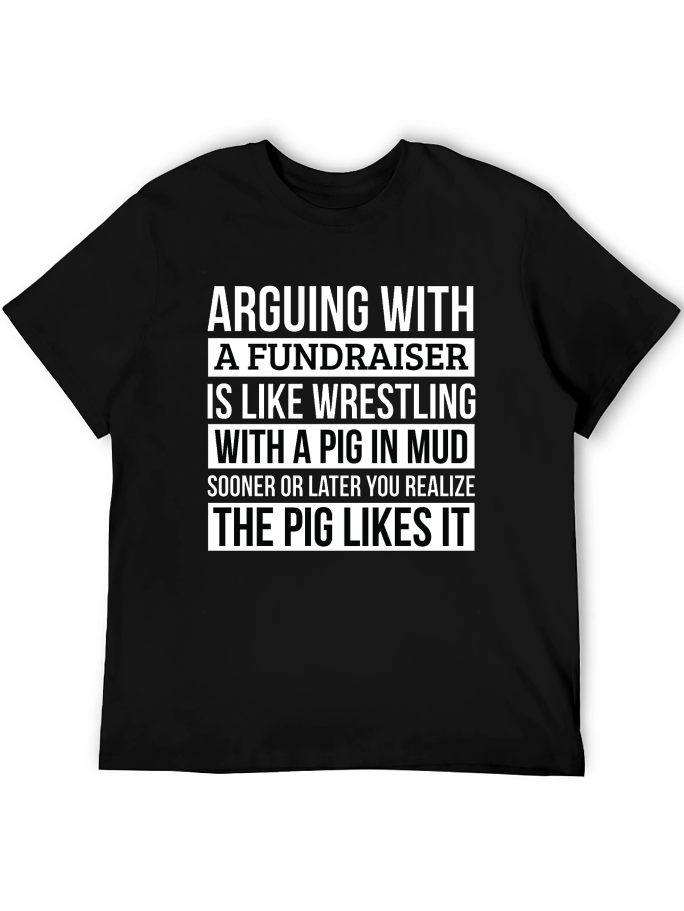 Black Arguing with a Fundraiser T-Shirt - Pig in Mud view 5